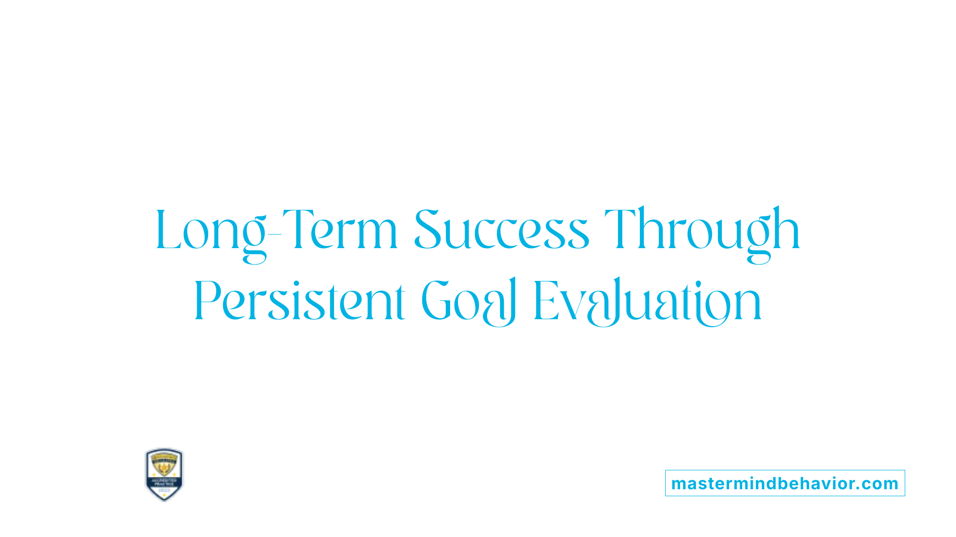 Long-Term Success Through Persistent Goal Evaluation