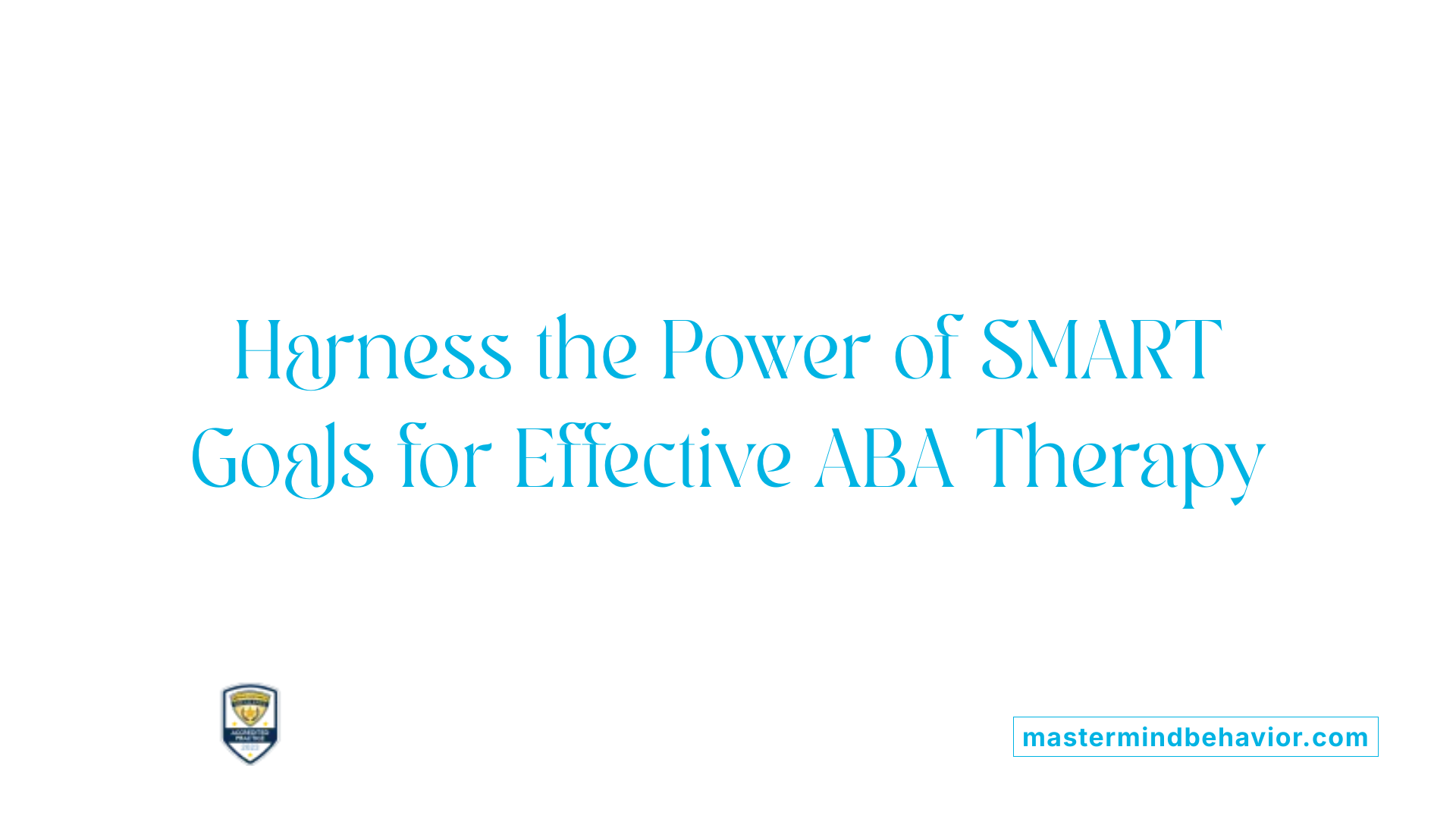 Harness the Power of SMART Goals for Effective ABA Therapy