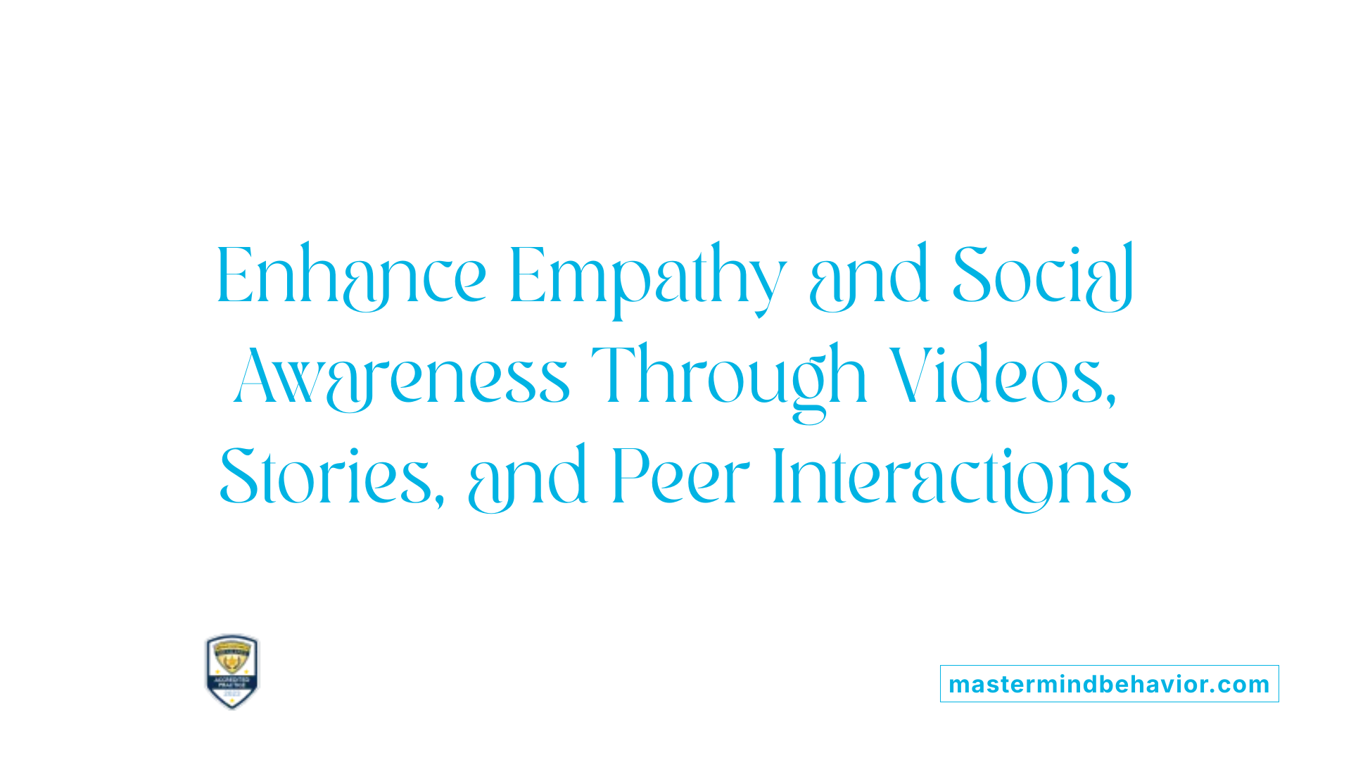 Enhance Empathy and Social Awareness Through Videos, Stories, and Peer Interactions