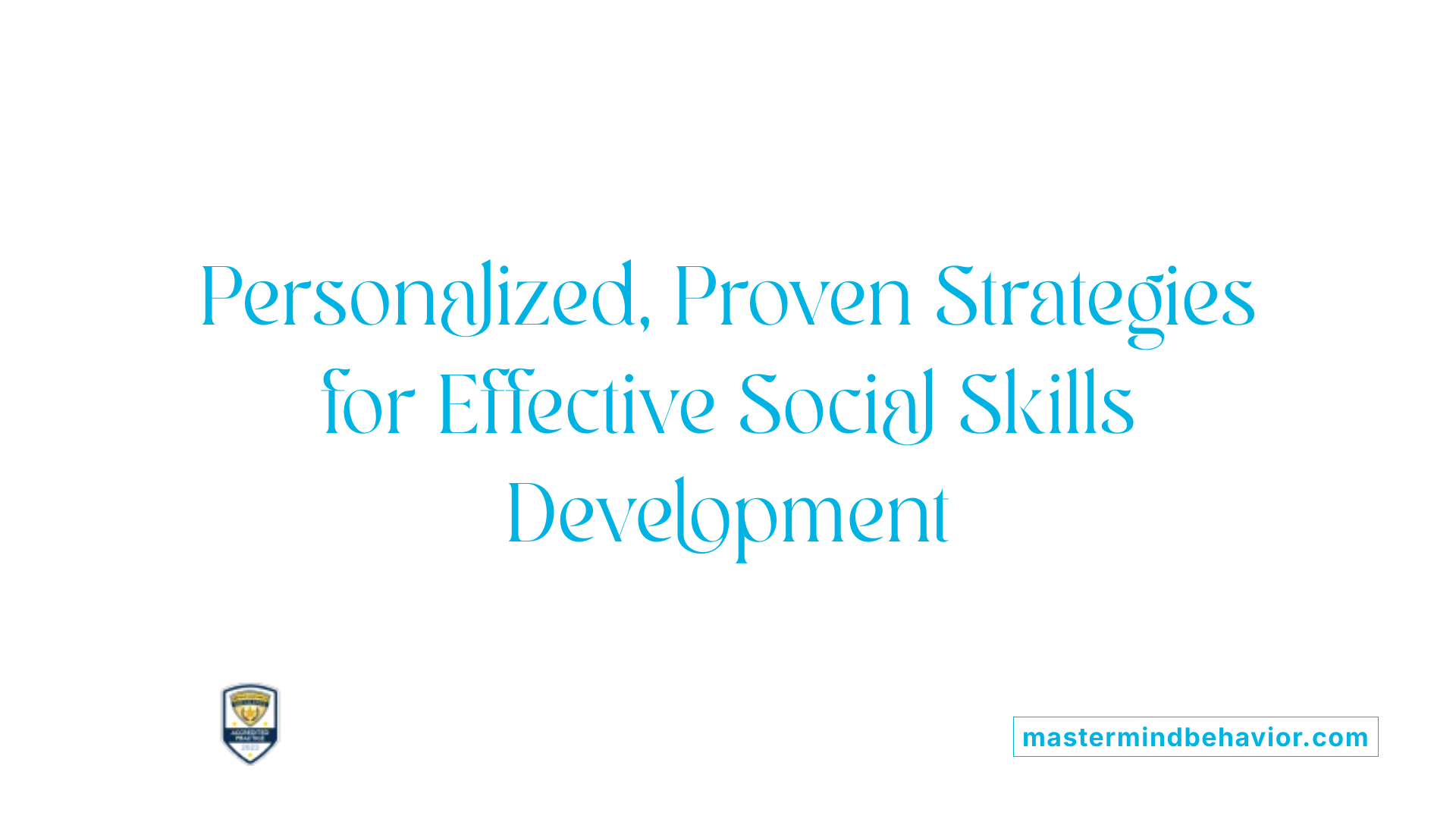 Personalized, Proven Strategies for Effective Social Skills Development