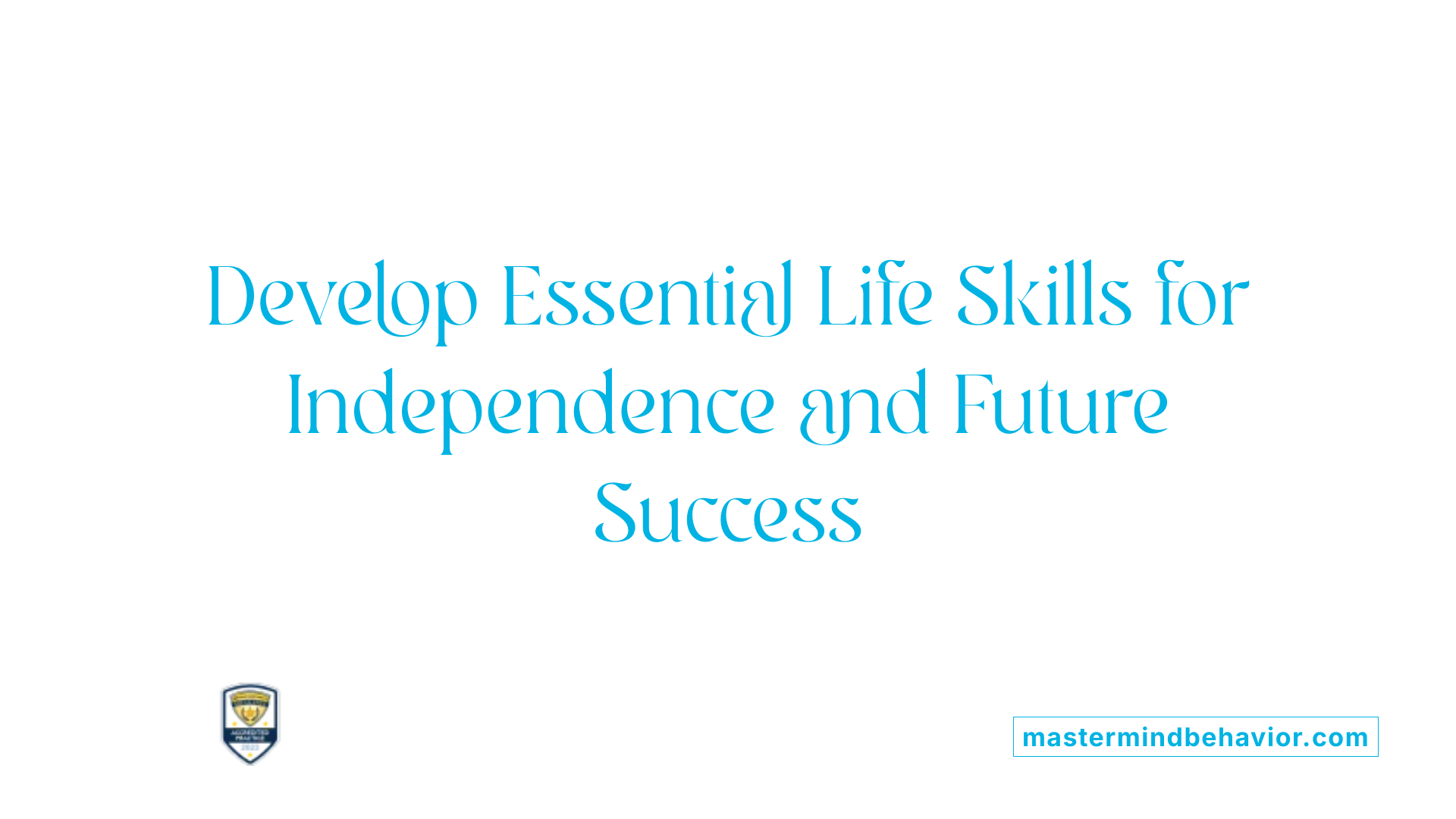 Develop Essential Life Skills for Independence and Future Success