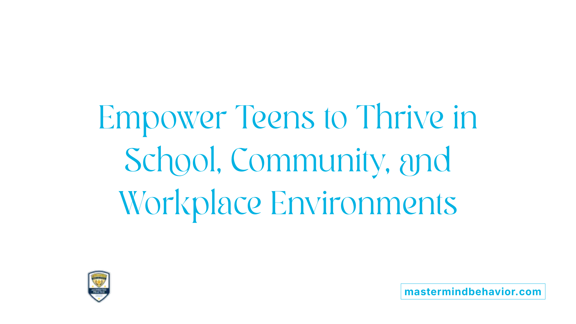Empower Teens to Thrive in School, Community, and Workplace Environments
