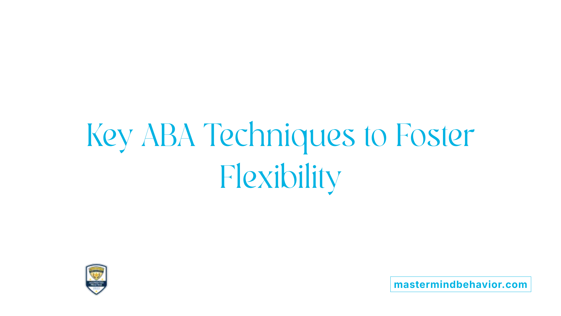 Key ABA Techniques to Foster Flexibility