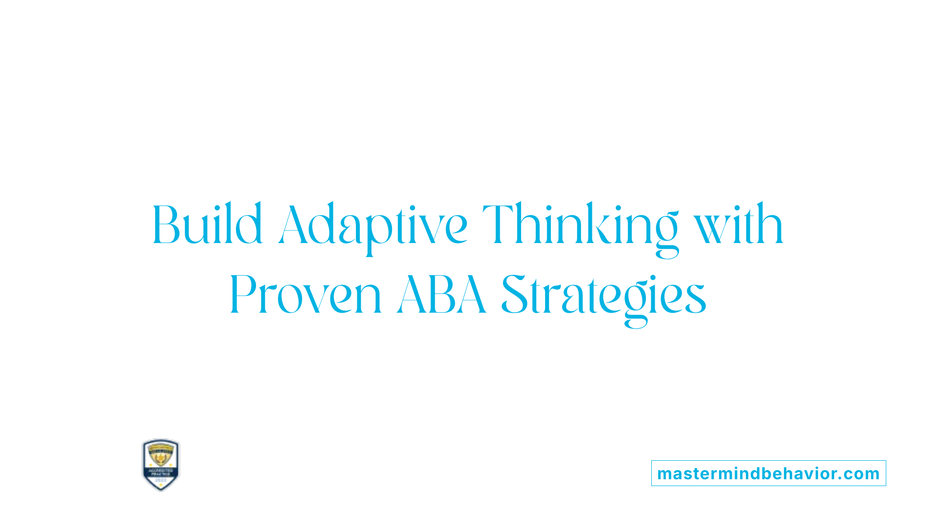 Build Adaptive Thinking with Proven ABA Strategies