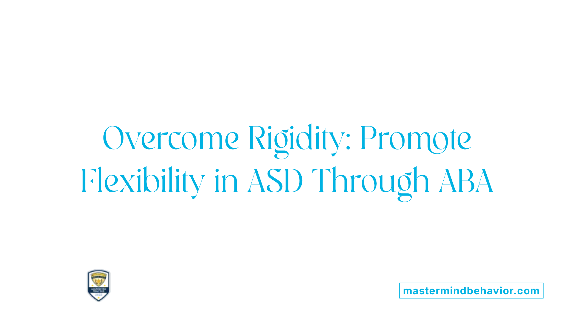 Overcome Rigidity: Promote Flexibility in ASD Through ABA