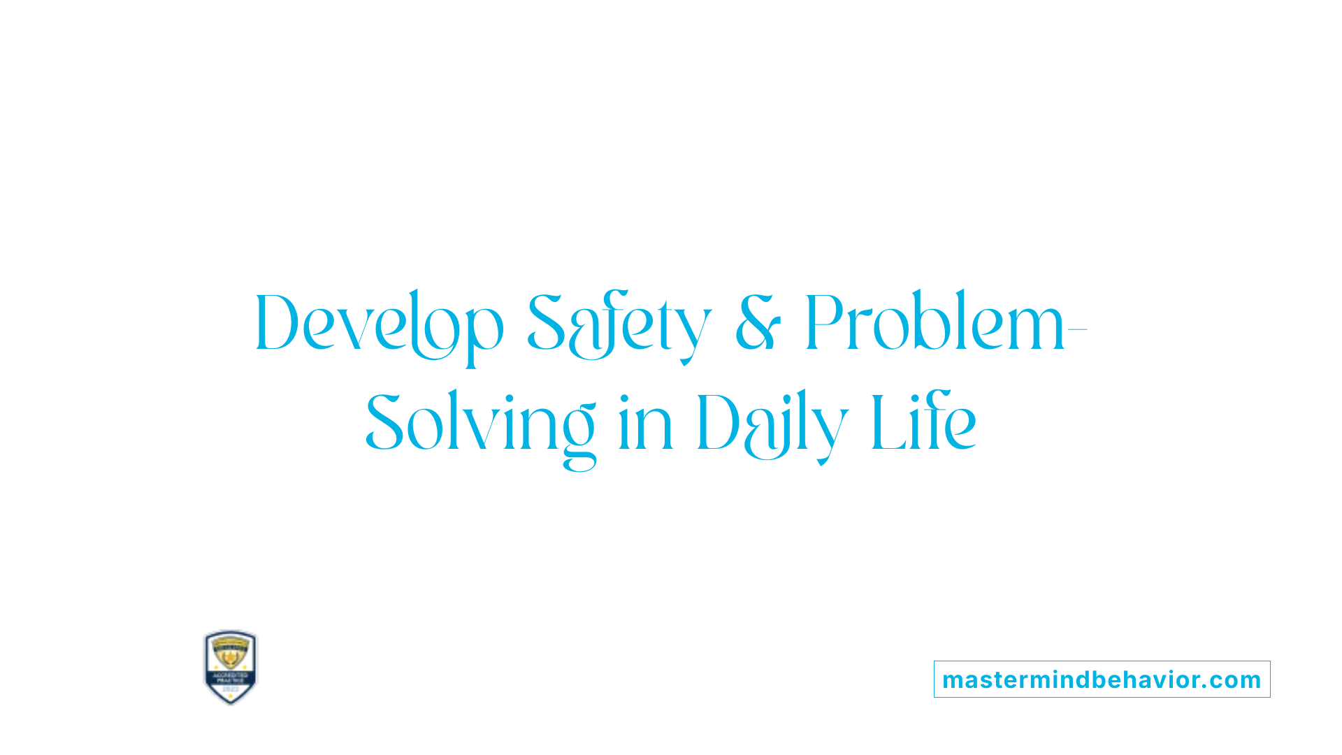 Develop Safety & Problem-Solving in Daily Life