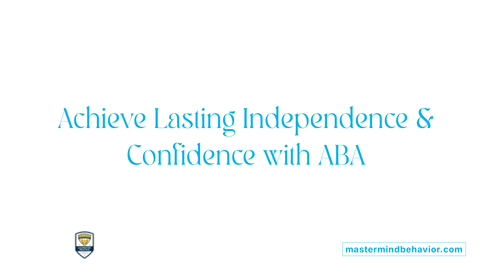 Achieve Lasting Independence &amp; Confidence with ABA