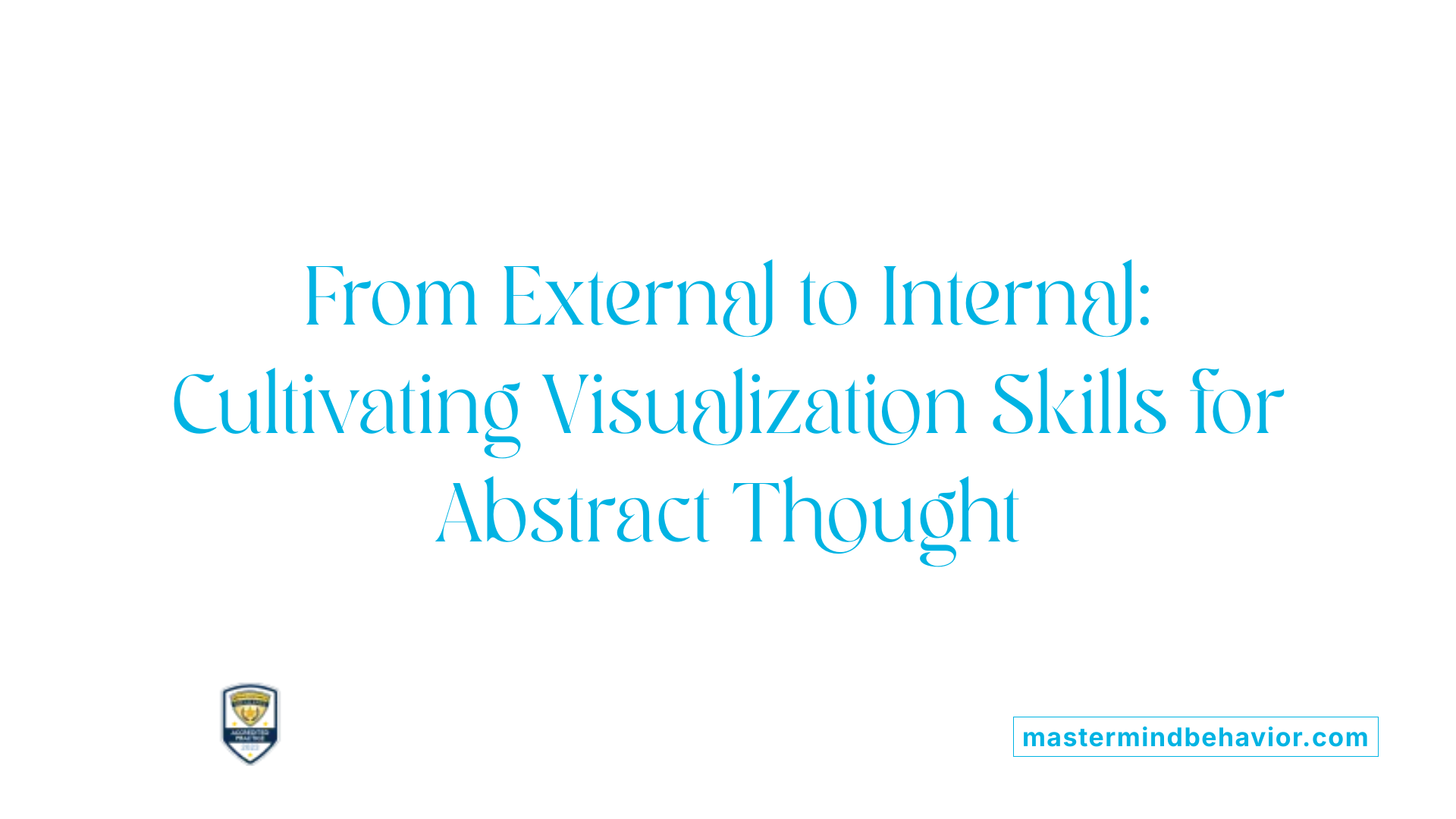 From External to Internal: Cultivating Visualization Skills for Abstract Thought