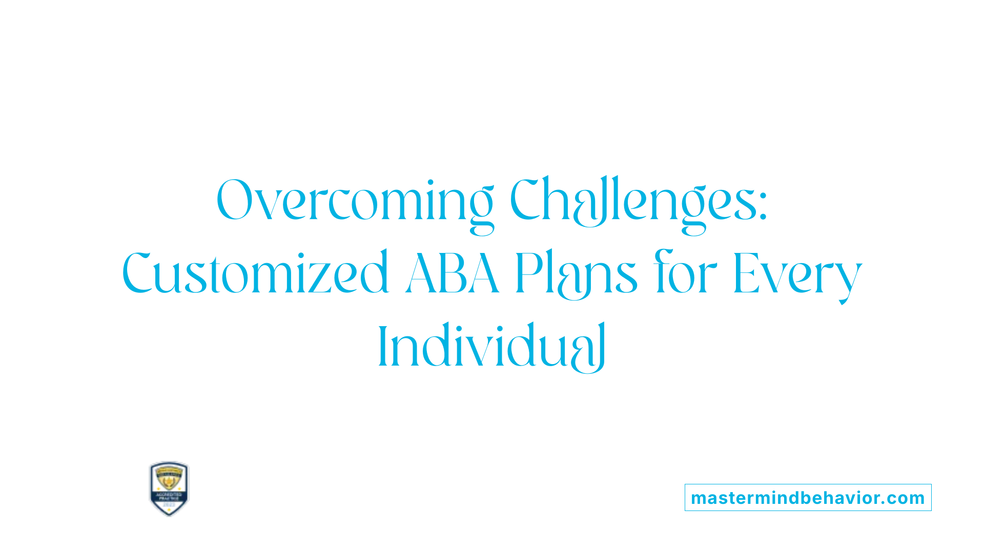 Overcoming Challenges: Customized ABA Plans for Every Individual