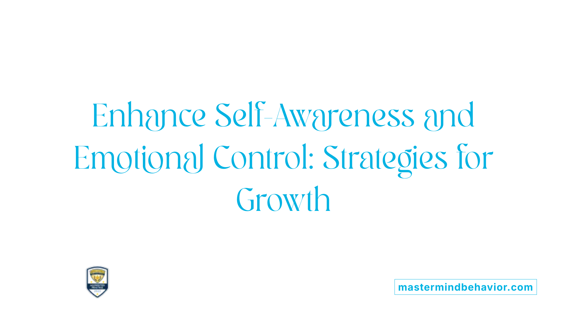 Enhance Self-Awareness and Emotional Control: Strategies for Growth