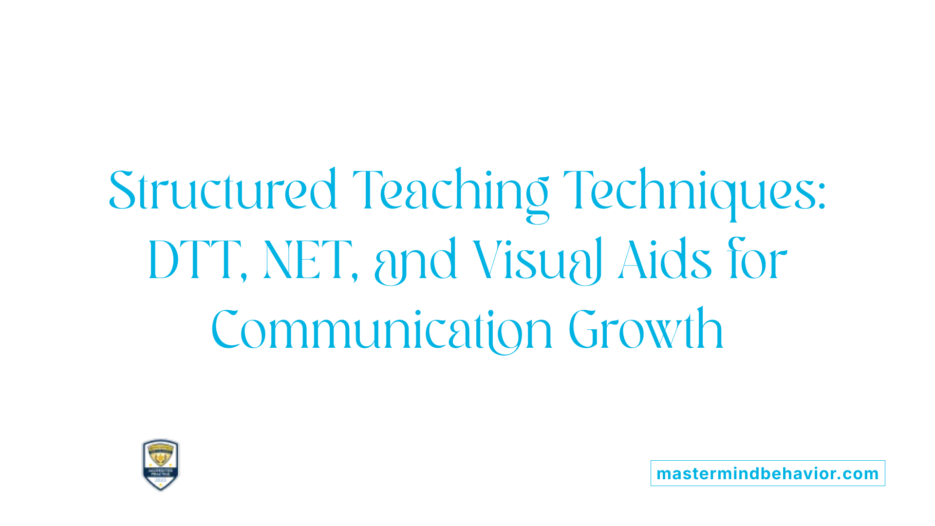 Structured Teaching Techniques: DTT, NET, and Visual Aids for Communication Growth