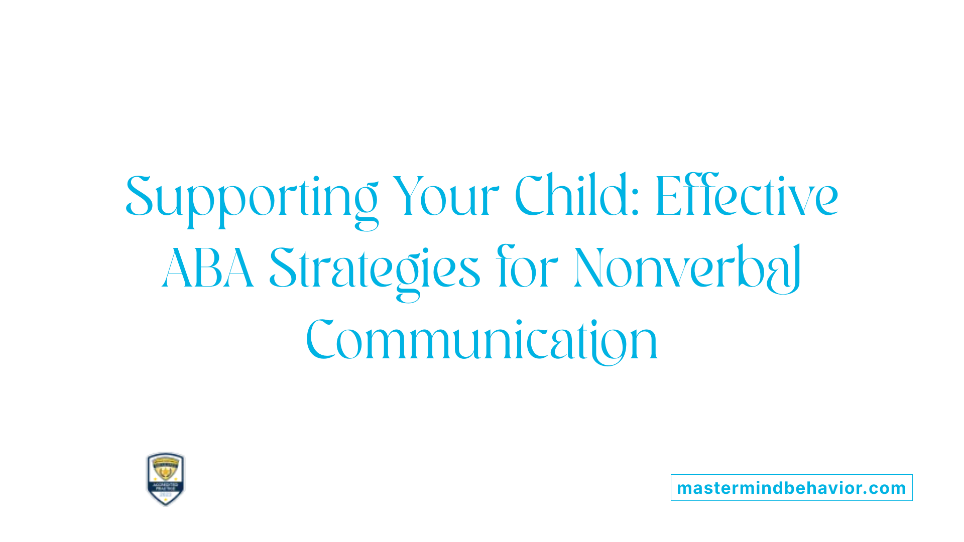 Supporting Your Child: Effective ABA Strategies for Nonverbal Communication