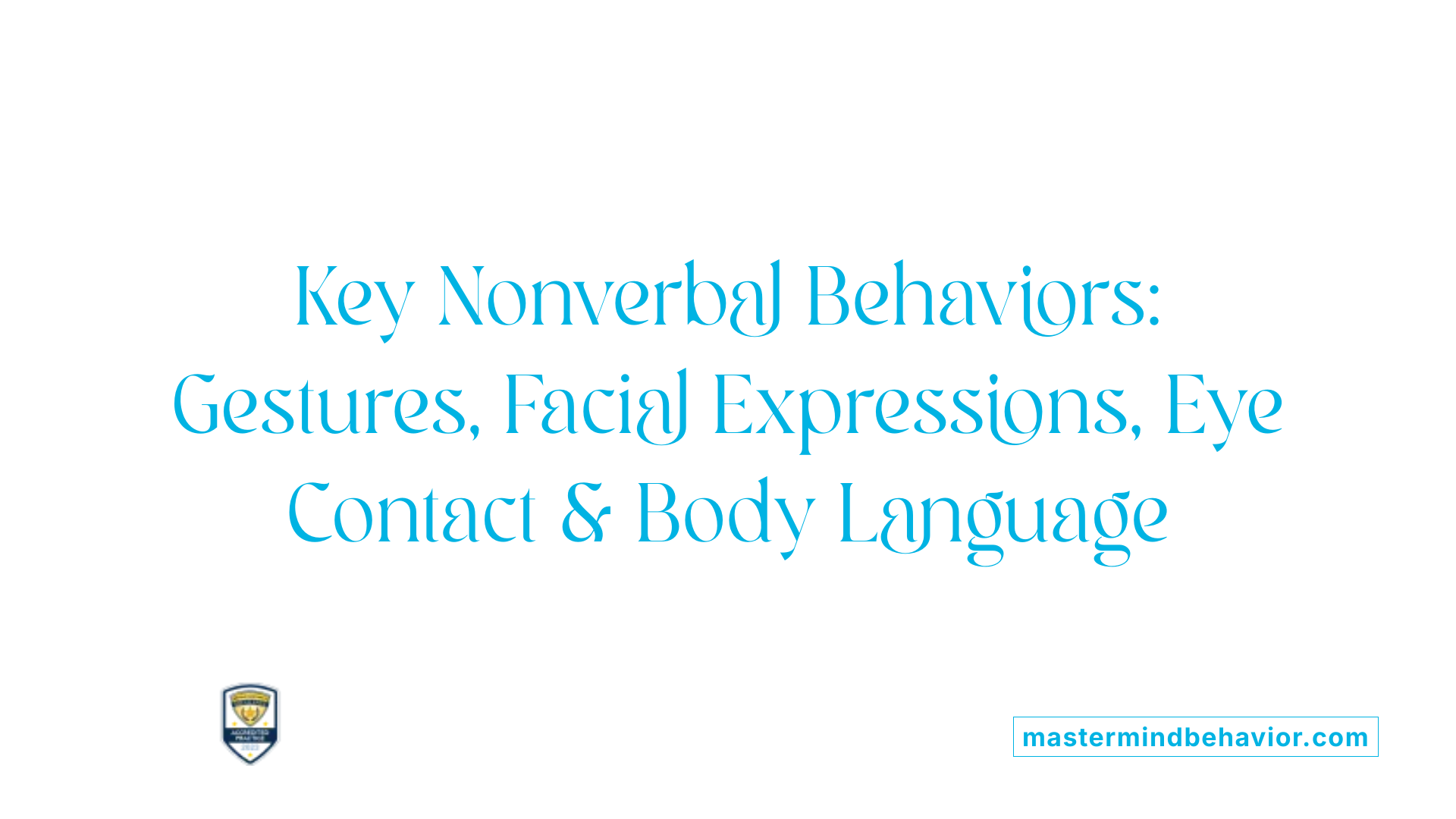 Key Nonverbal Behaviors: Gestures, Facial Expressions, Eye Contact & Body Language