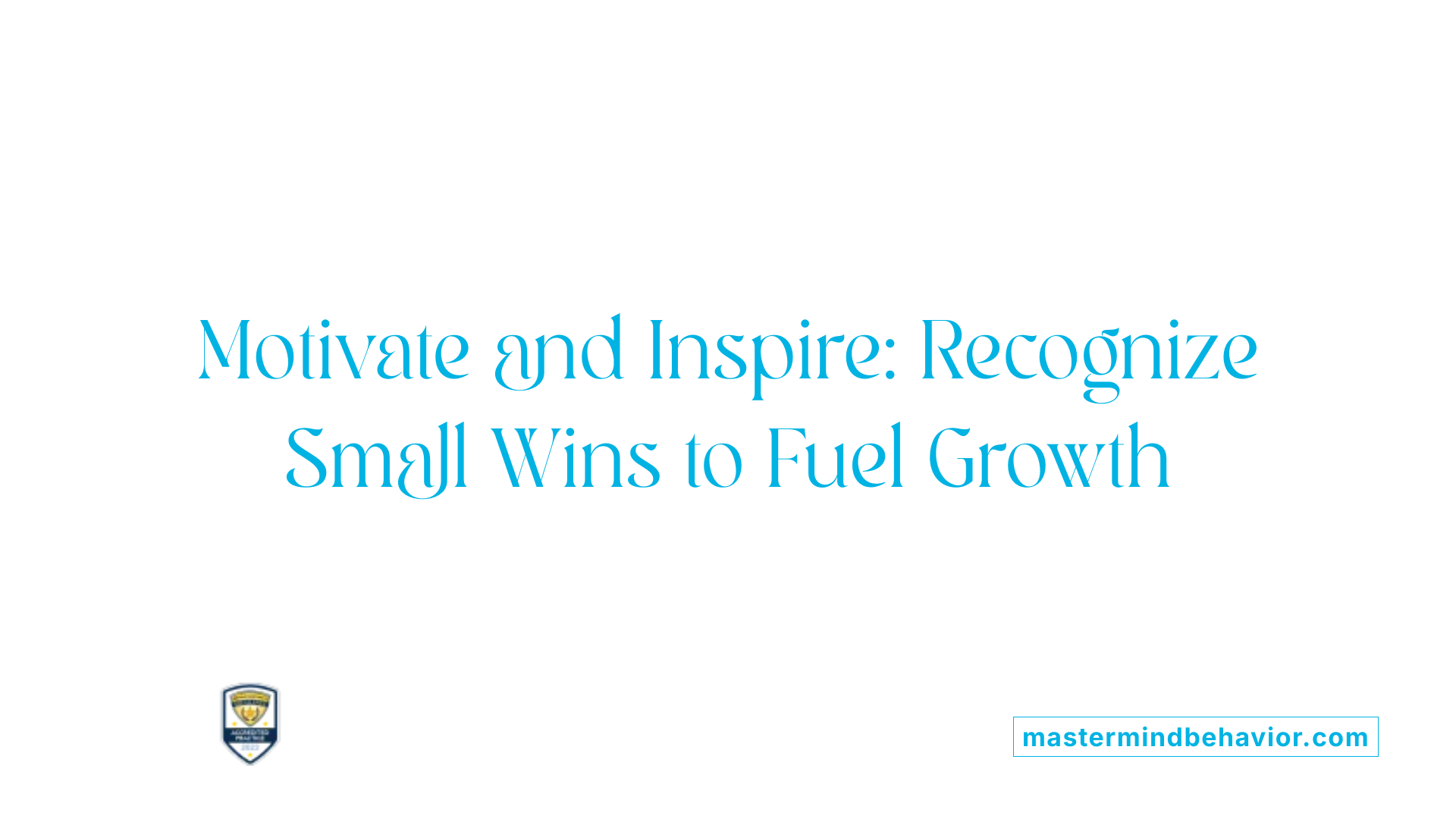 Motivate and Inspire: Recognize Small Wins to Fuel Growth