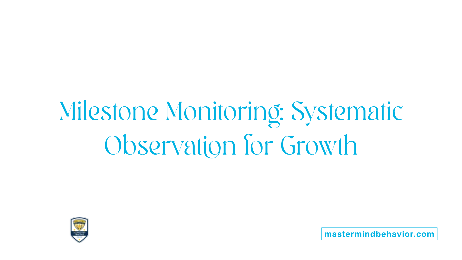 Milestone Monitoring: Systematic Observation for Growth