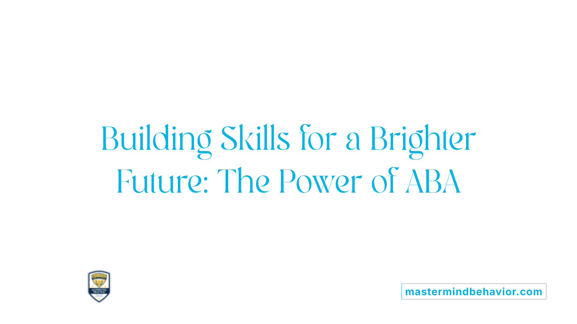 Building Skills for a Brighter Future: The Power of ABA