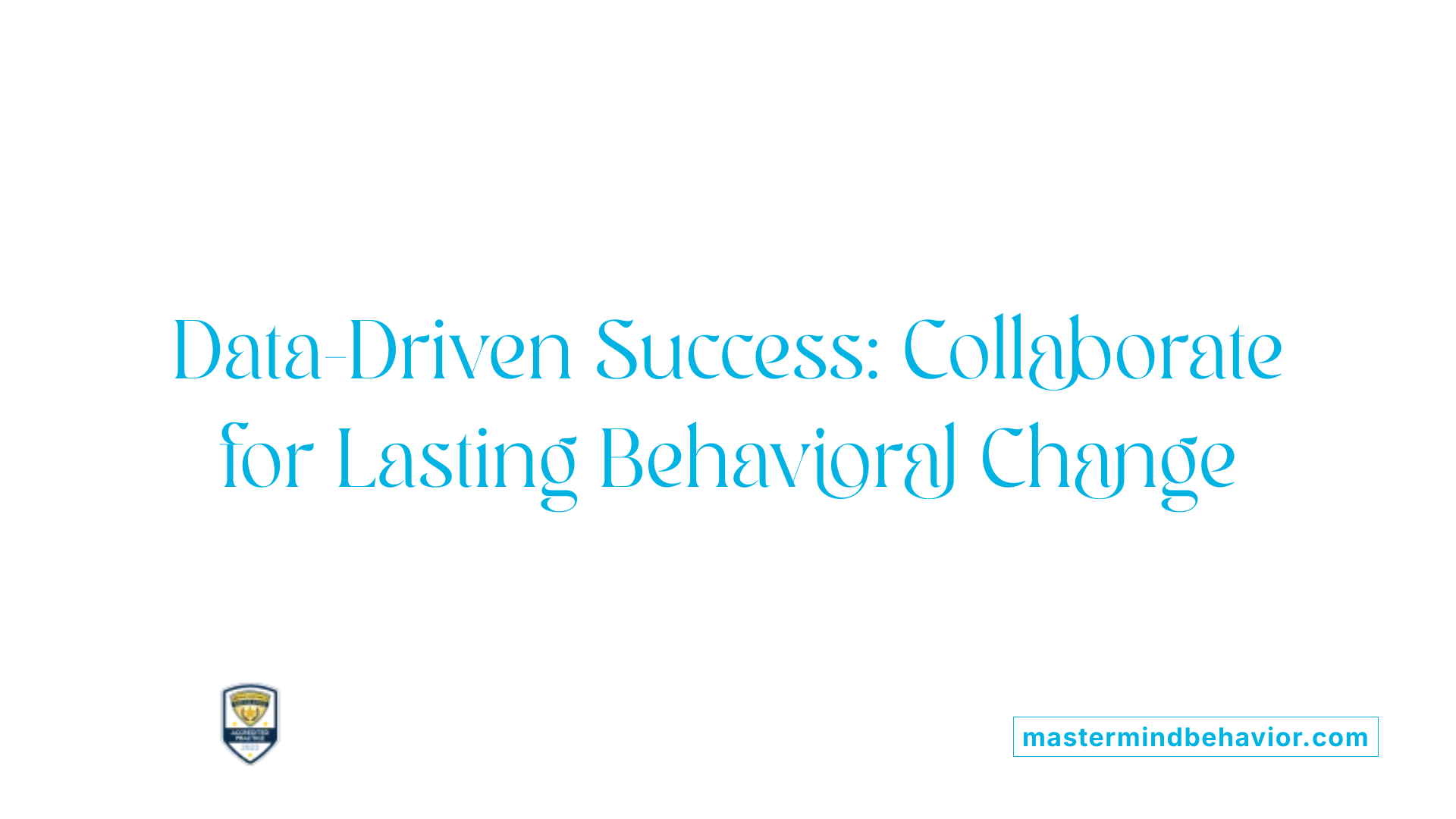 Data-Driven Success: Collaborate for Lasting Behavioral Change