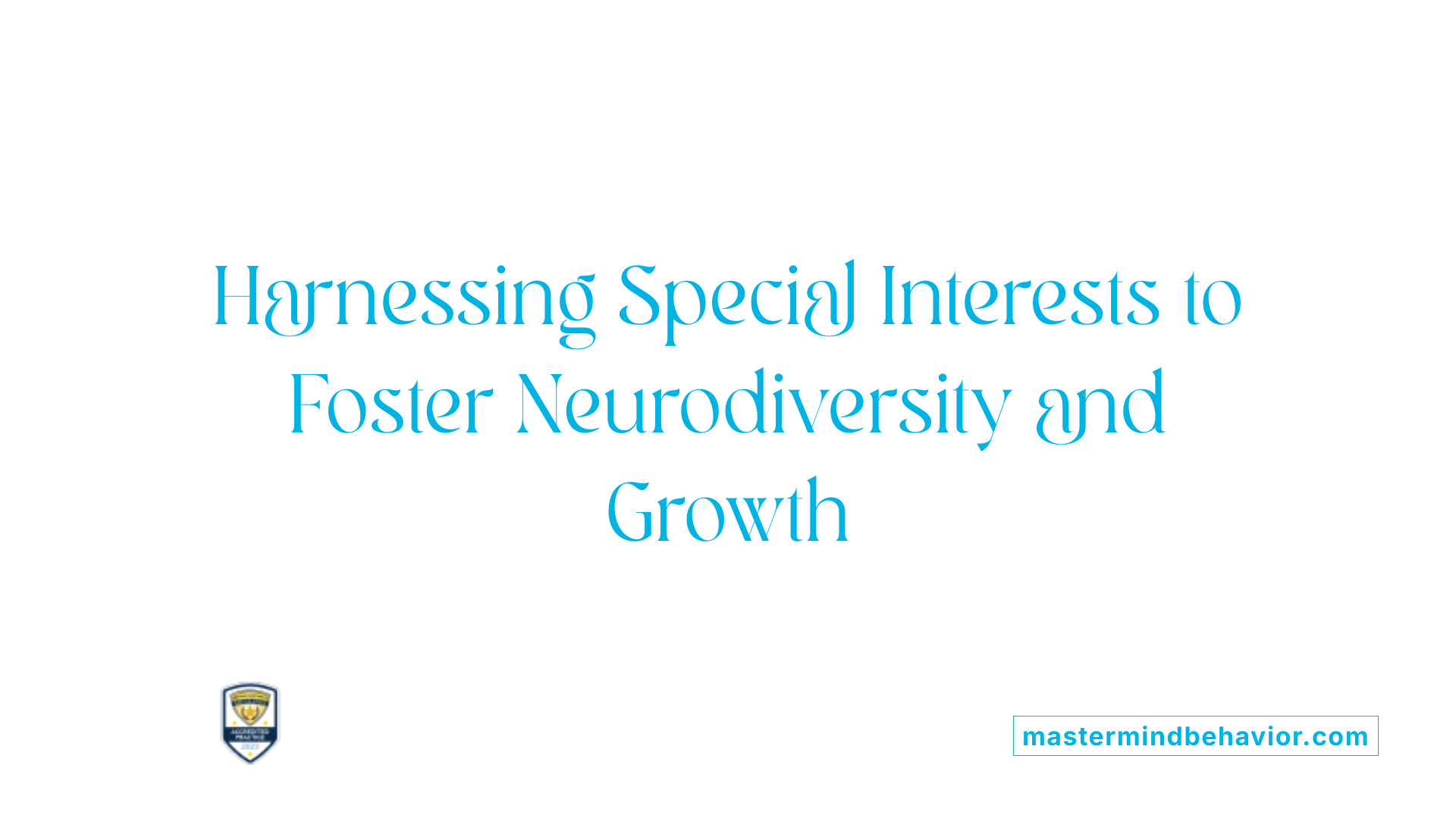 Harnessing Special Interests to Foster Neurodiversity and Growth