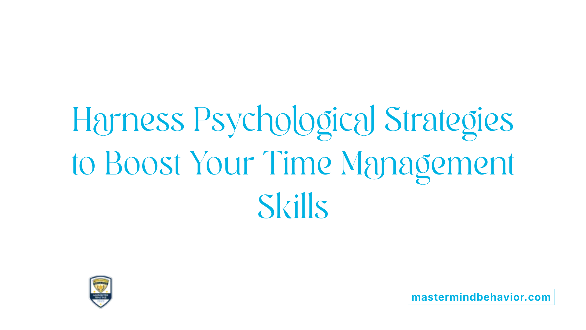 Harness Psychological Strategies to Boost Your Time Management Skills