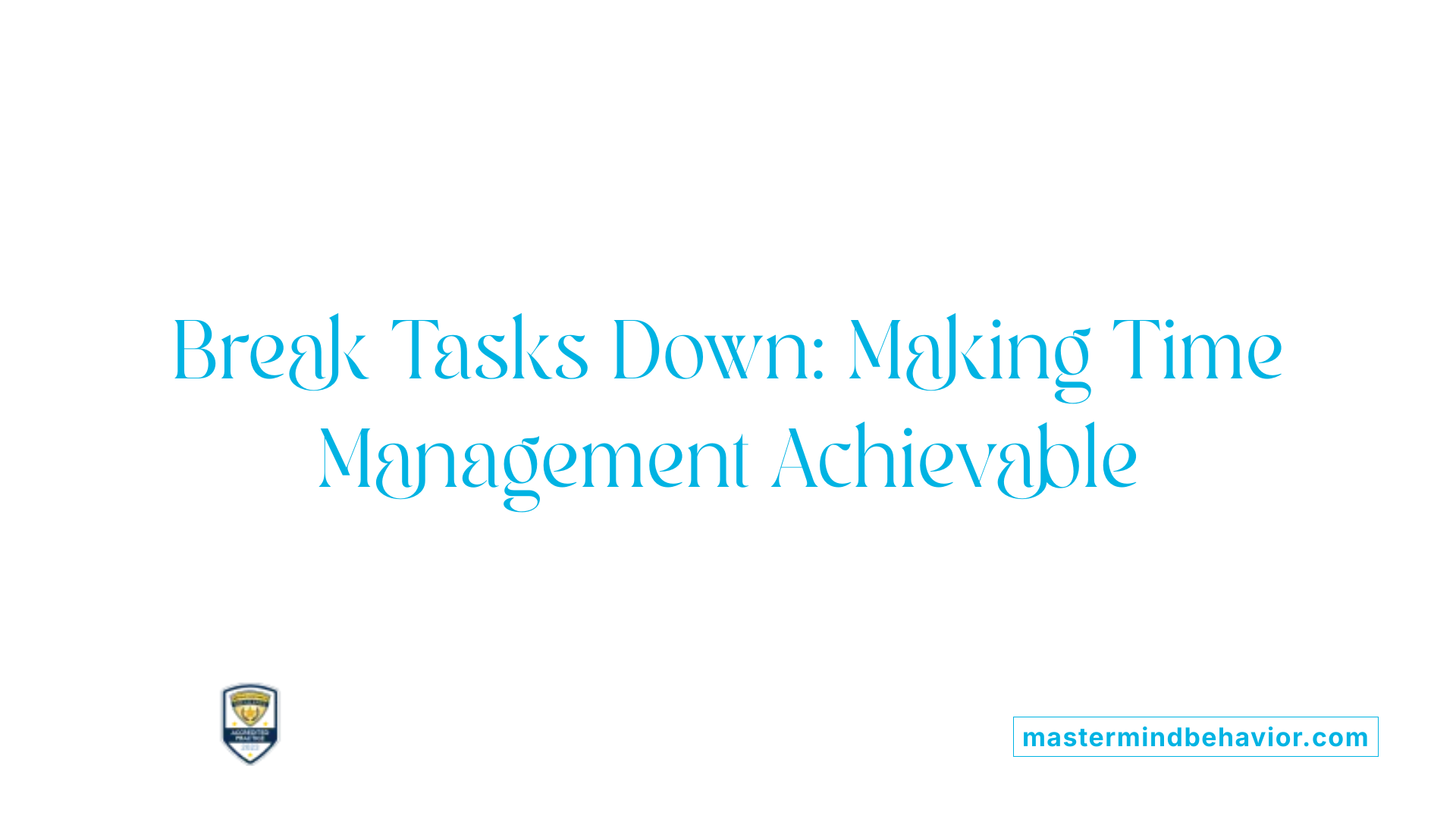Break Tasks Down: Making Time Management Achievable