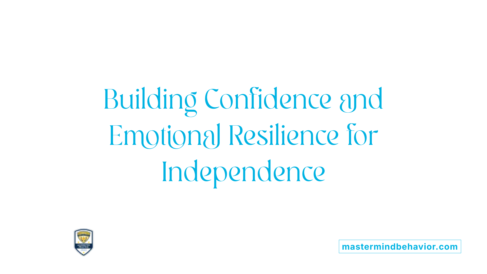 Building Confidence and Emotional Resilience for Independence