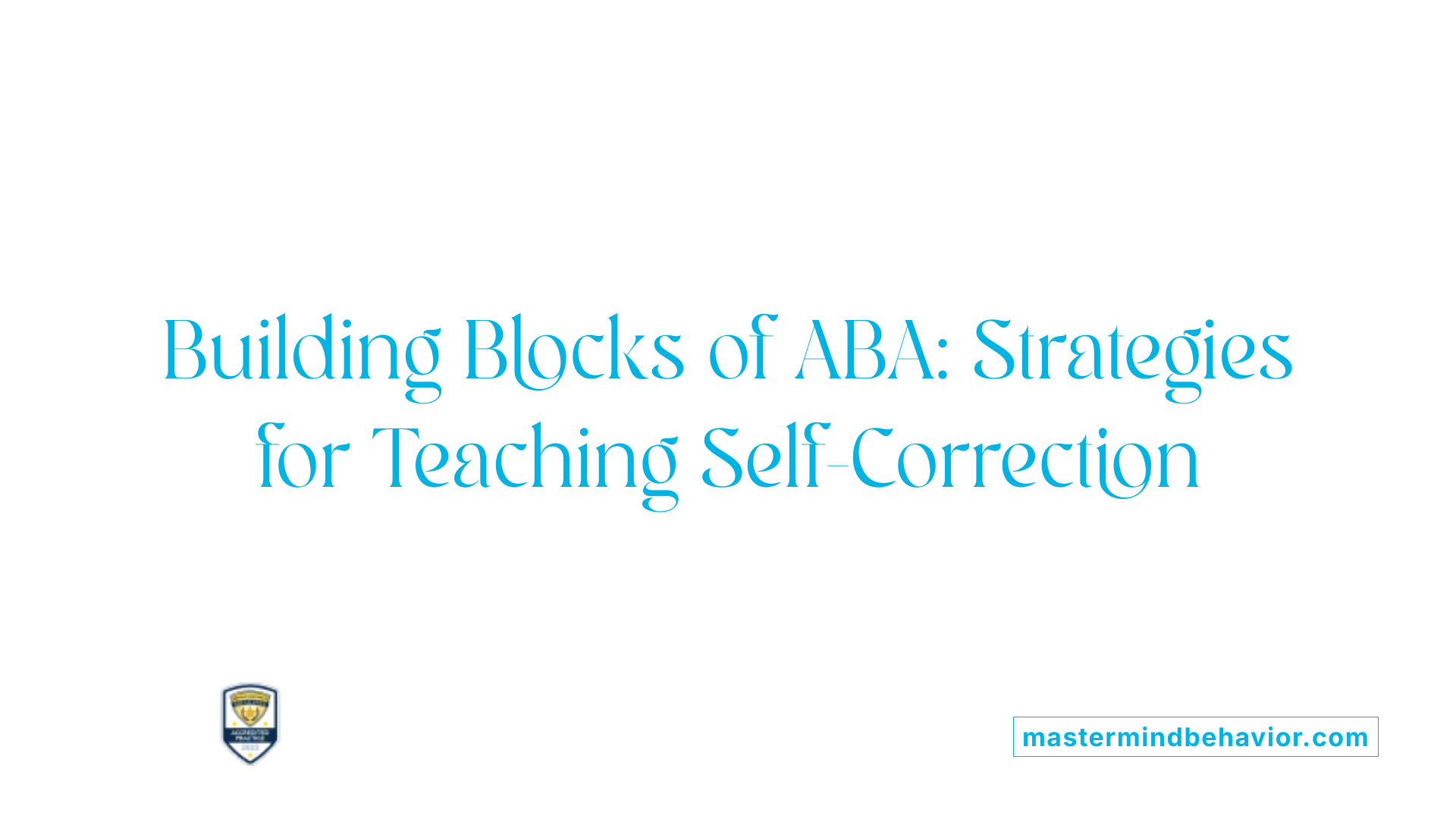 Building Blocks of ABA: Strategies for Teaching Self-Correction