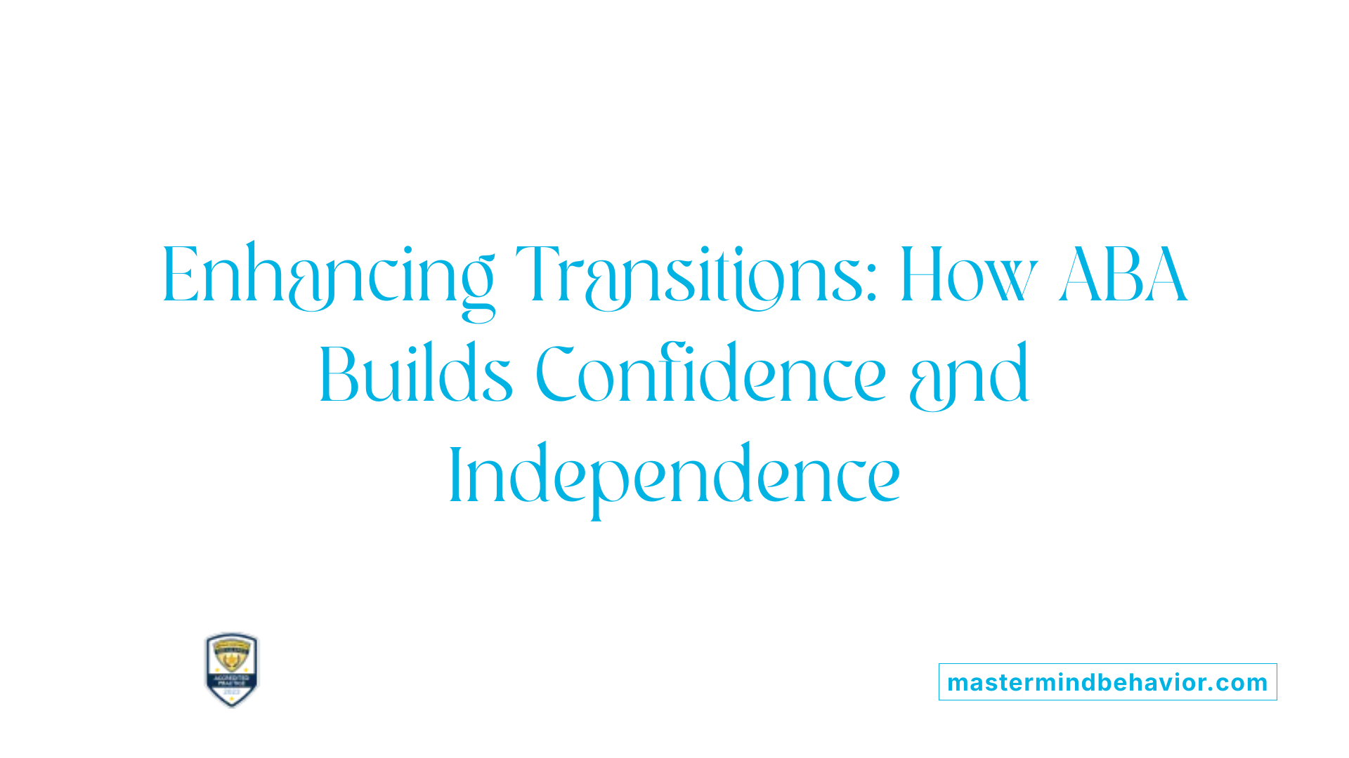 Enhancing Transitions: How ABA Builds Confidence and Independence