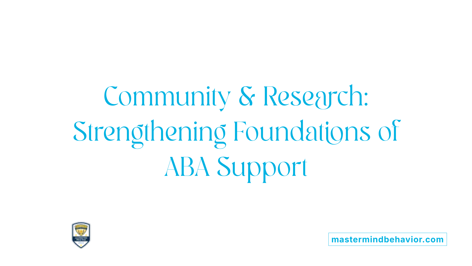 Community & Research: Strengthening Foundations of ABA Support