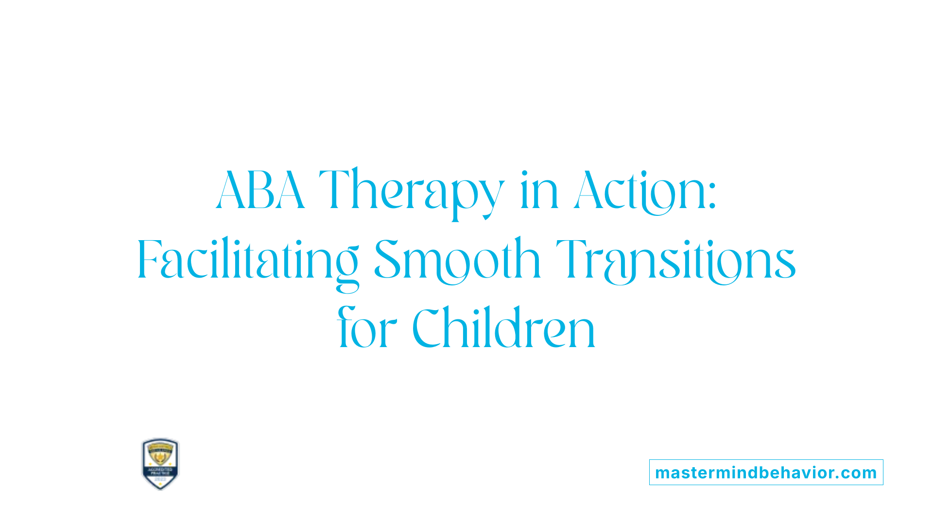 ABA Therapy in Action: Facilitating Smooth Transitions for Children