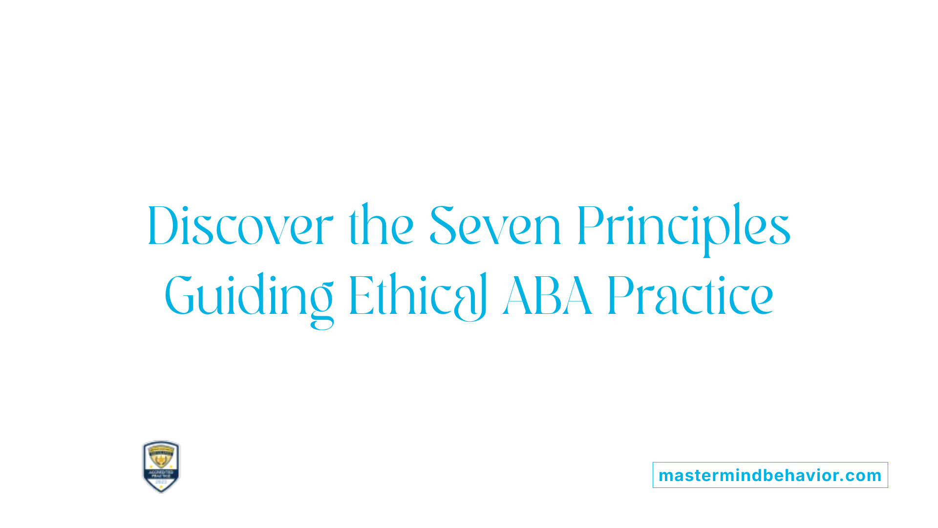 Discover the Seven Principles Guiding Ethical ABA Practice