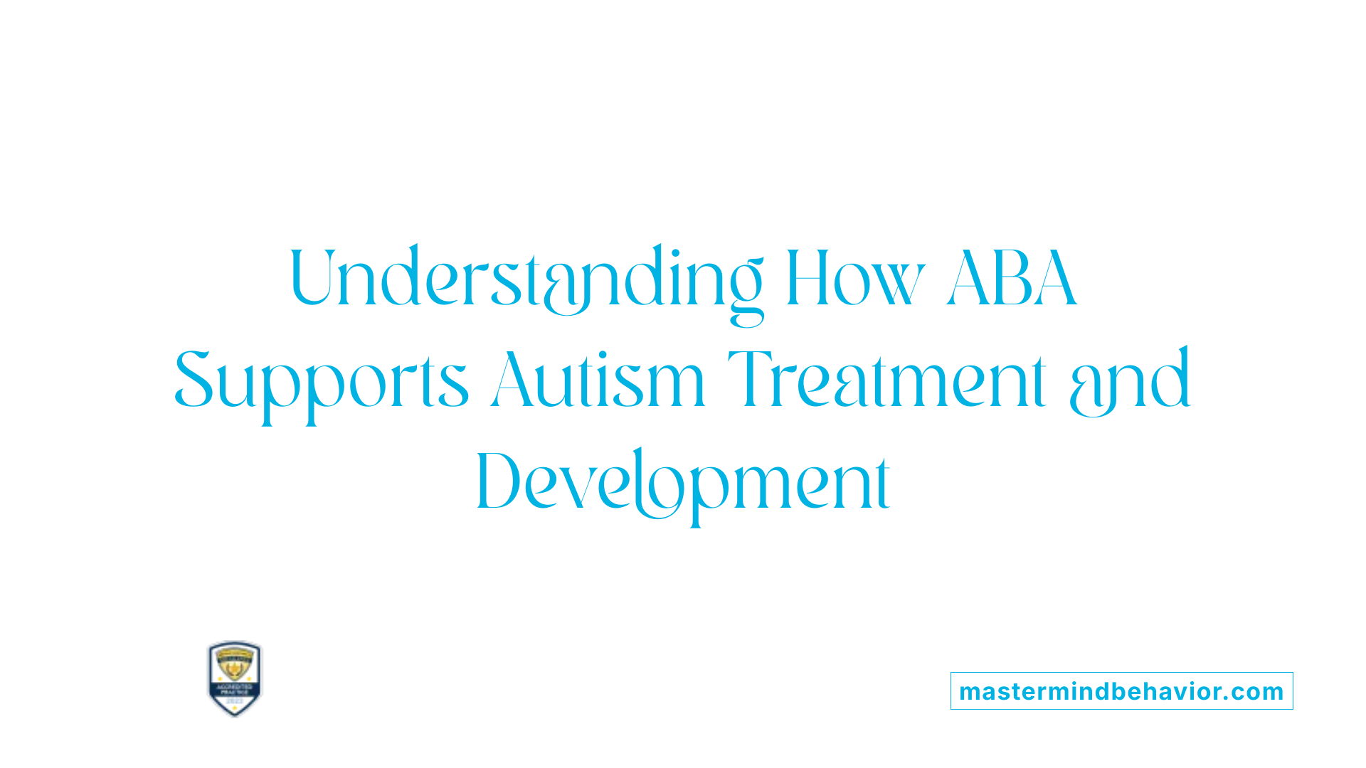 Understanding How ABA Supports Autism Treatment and Development