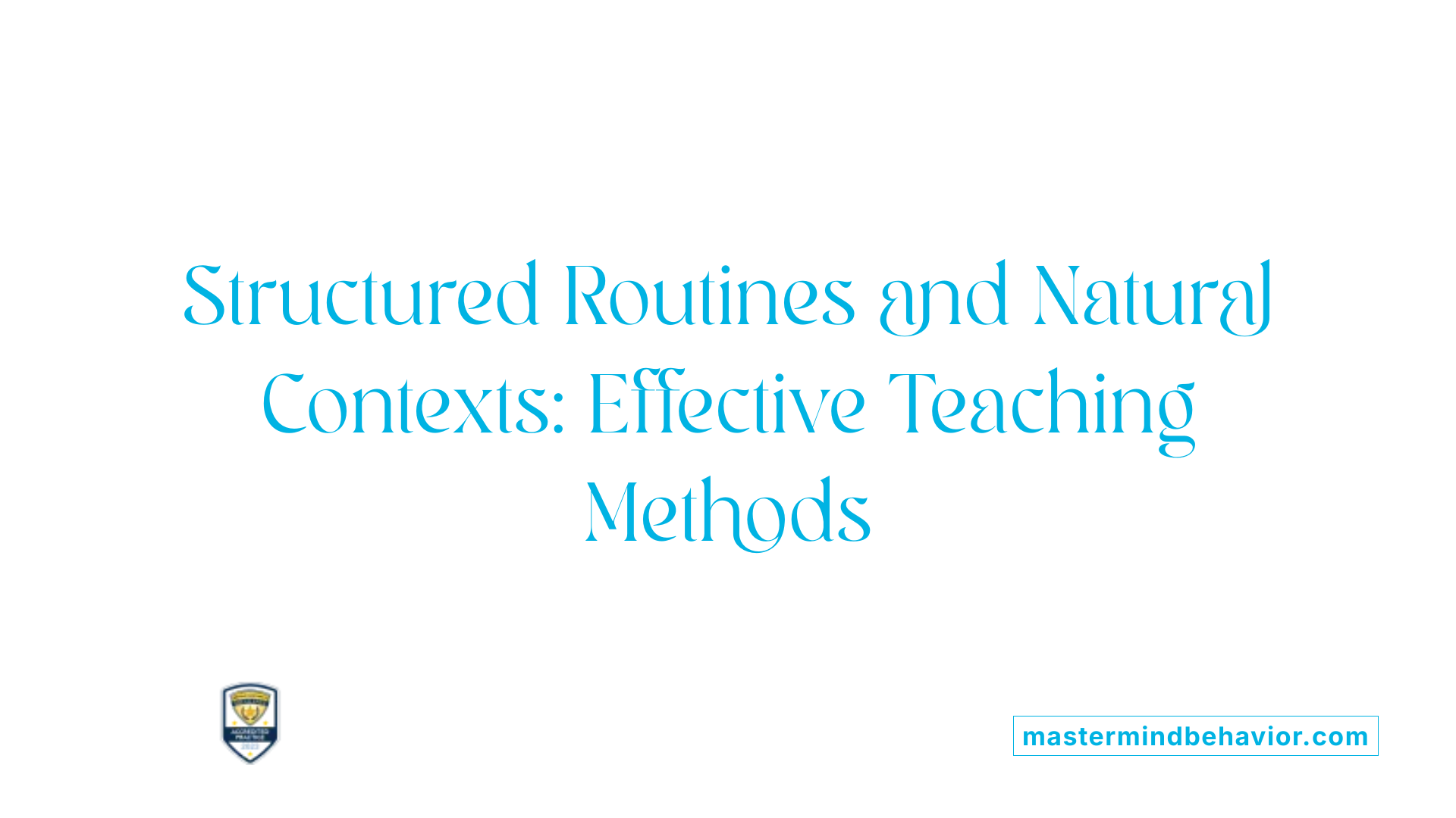 Structured Routines and Natural Contexts: Effective Teaching Methods