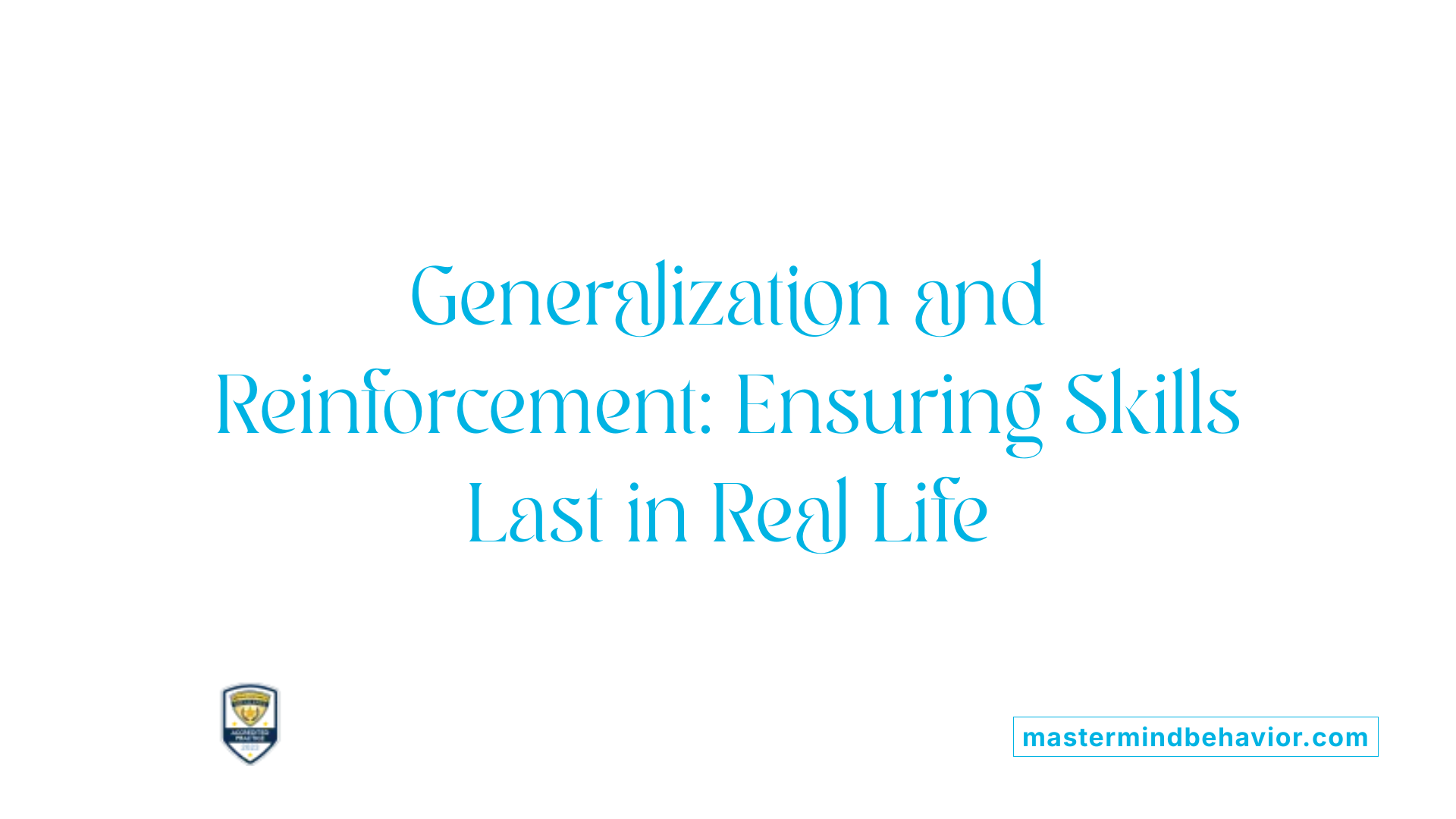Generalization and Reinforcement: Ensuring Skills Last in Real Life