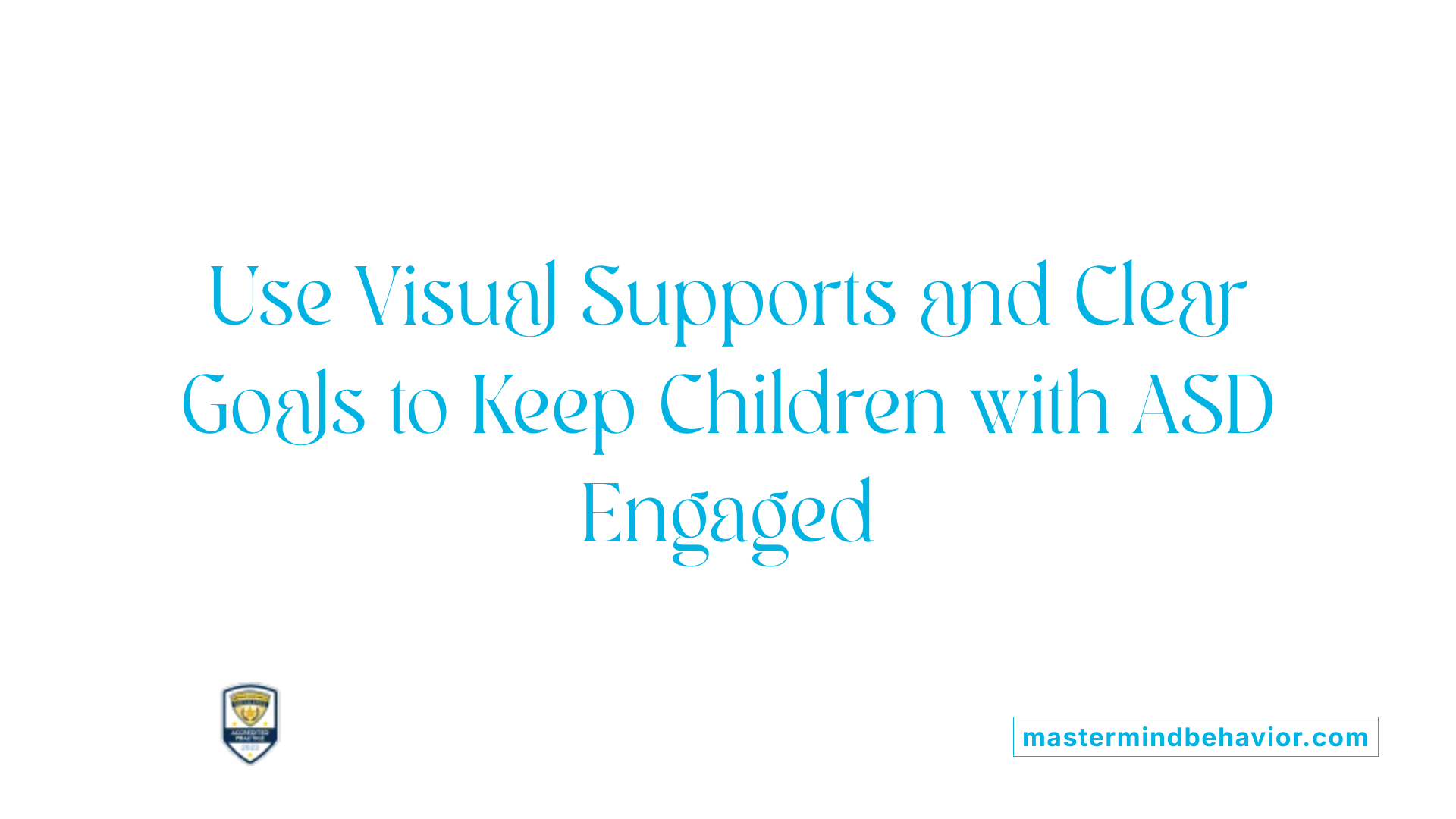 Use Visual Supports and Clear Goals to Keep Children with ASD Engaged