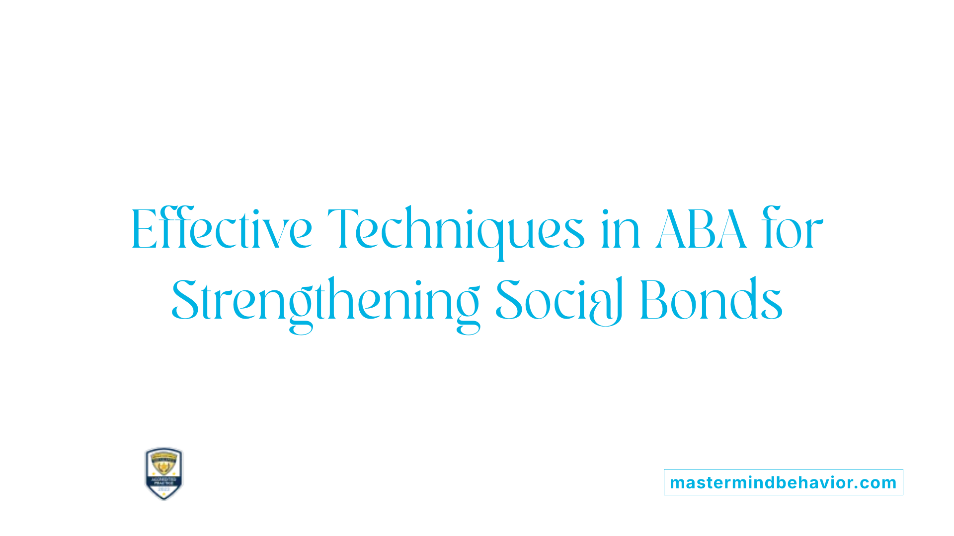 Effective Techniques in ABA for Strengthening Social Bonds