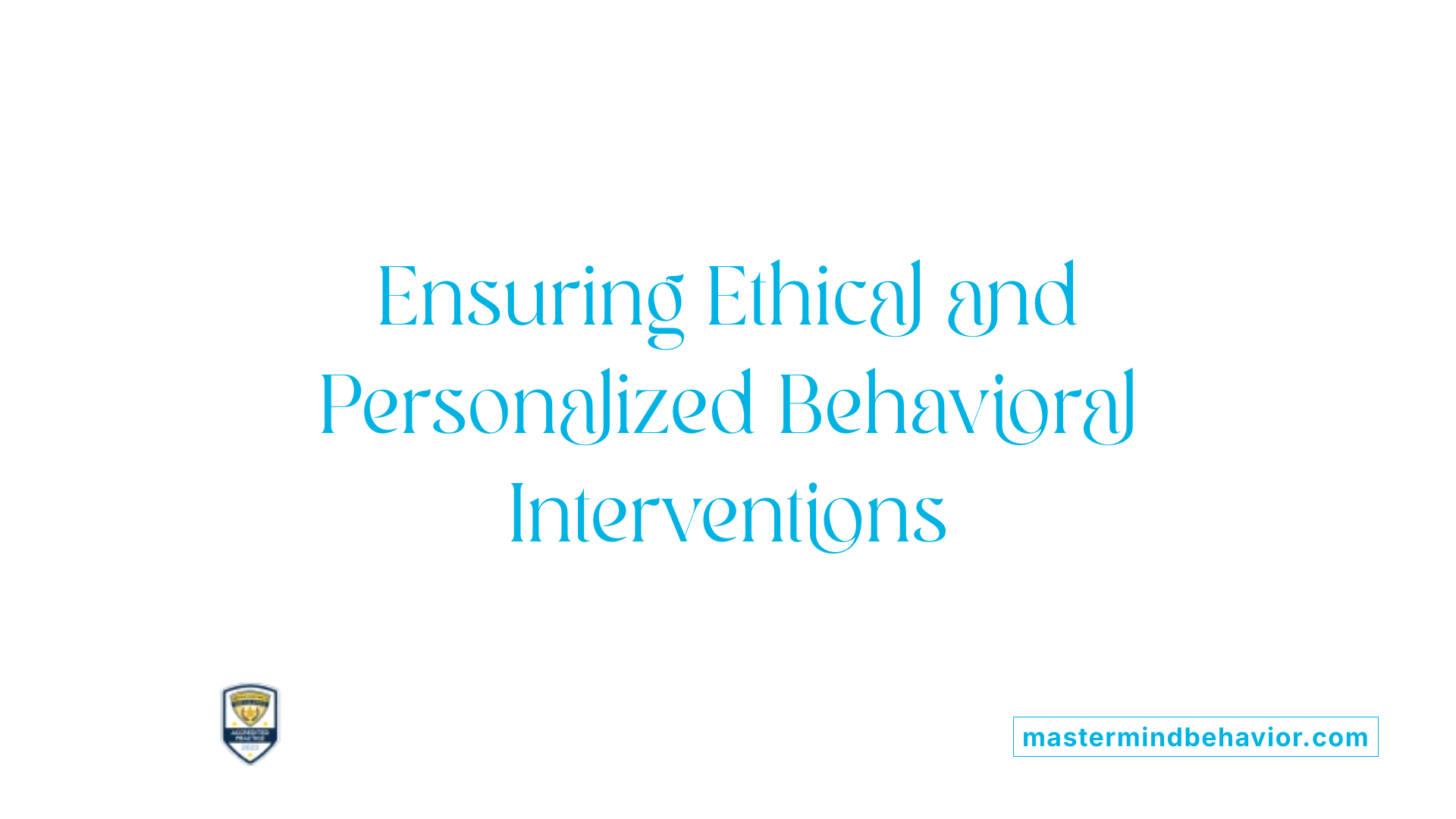 Ensuring Ethical and Personalized Behavioral Interventions