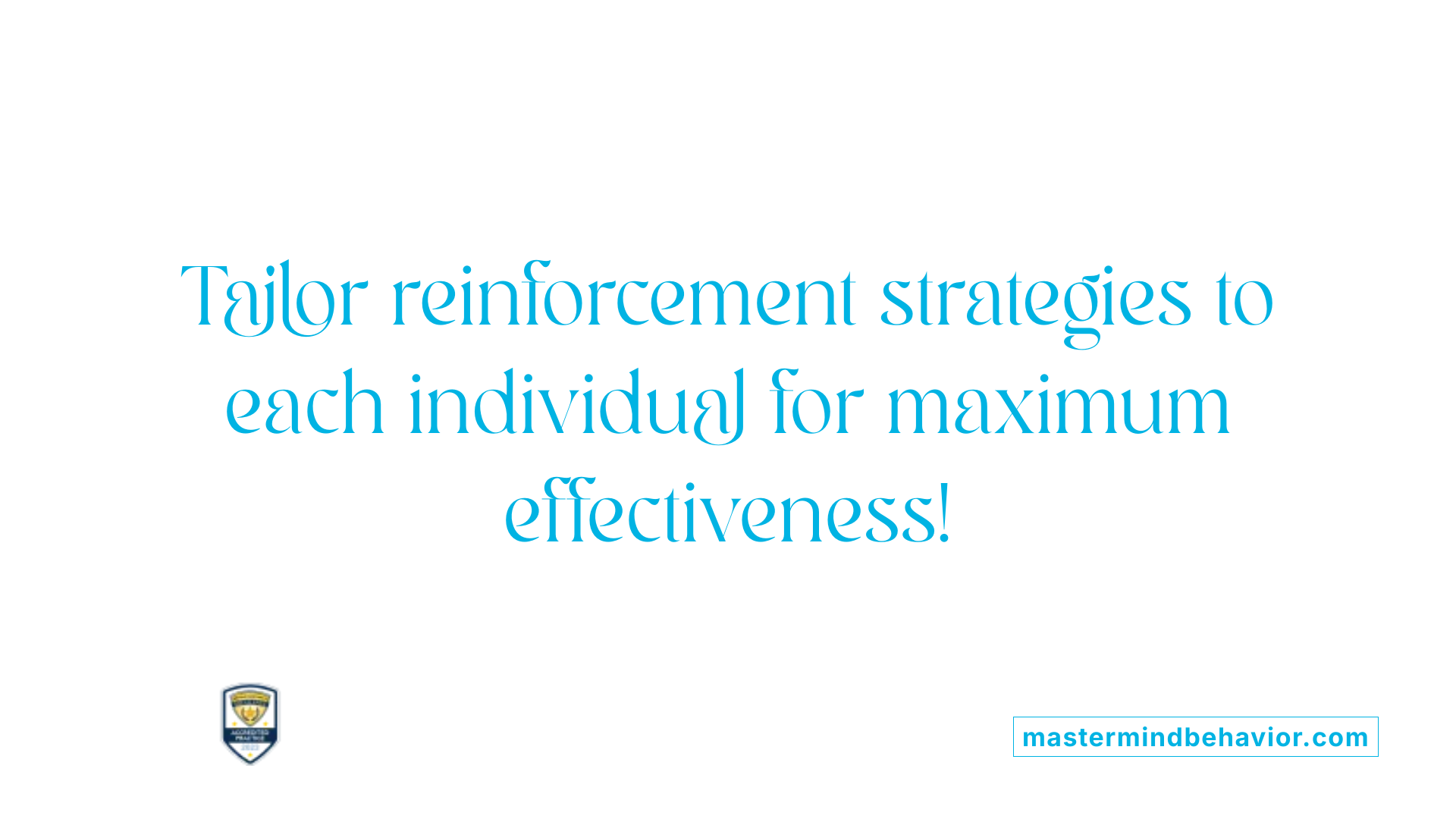 Tailor reinforcement strategies to each individual for maximum effectiveness!