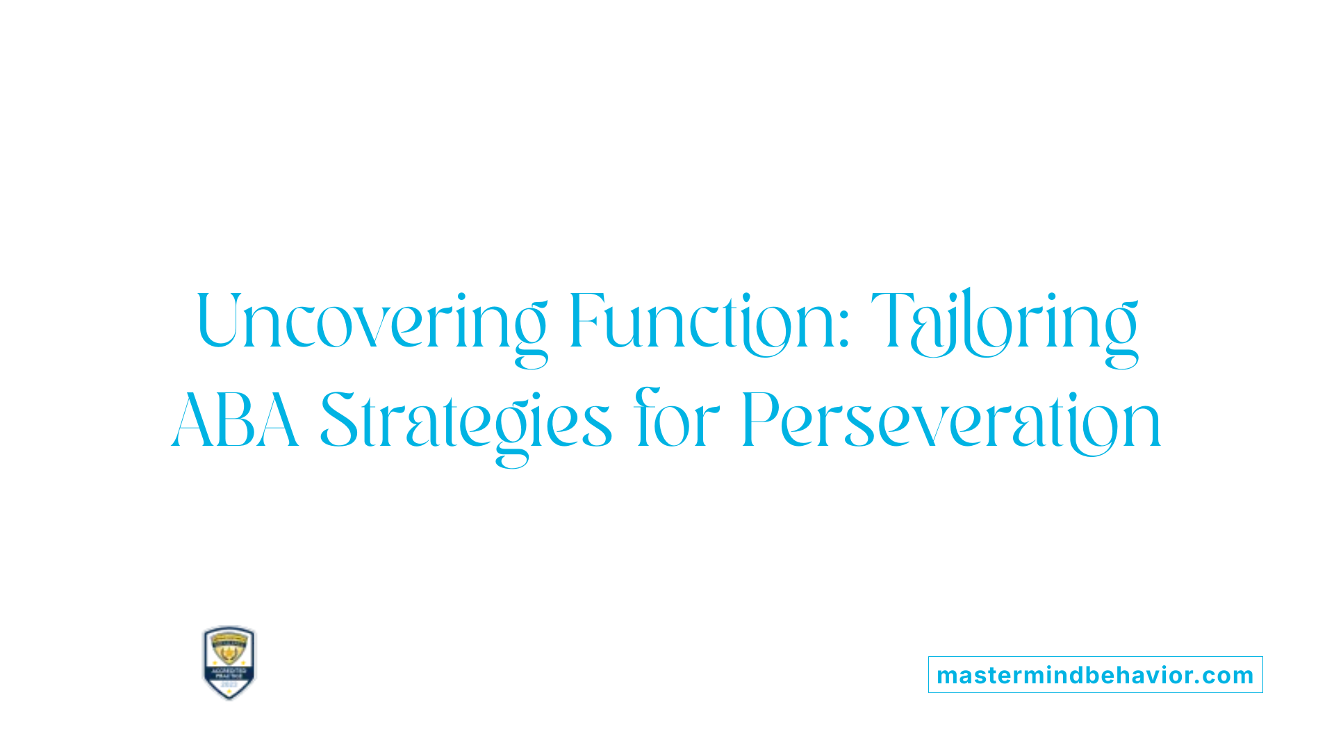Uncovering Function: Tailoring ABA Strategies for Perseveration
