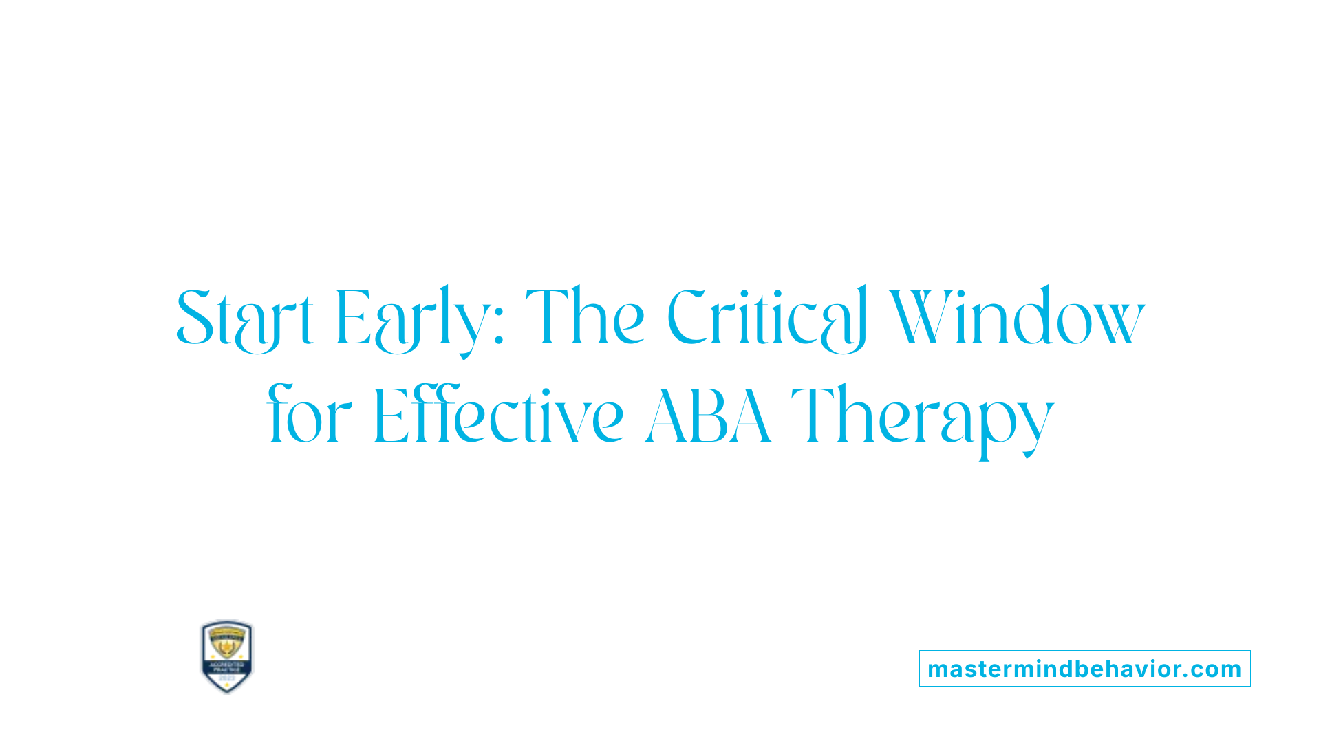 Start Early: The Critical Window for Effective ABA Therapy
