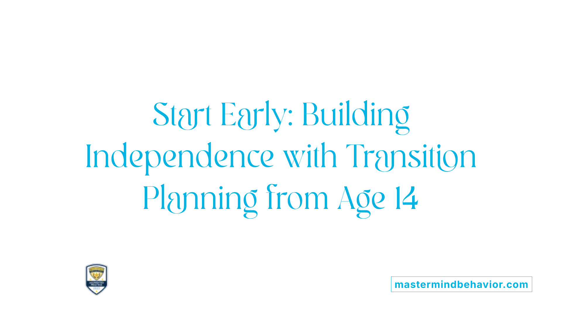 Start Early: Building Independence with Transition Planning from Age 14
