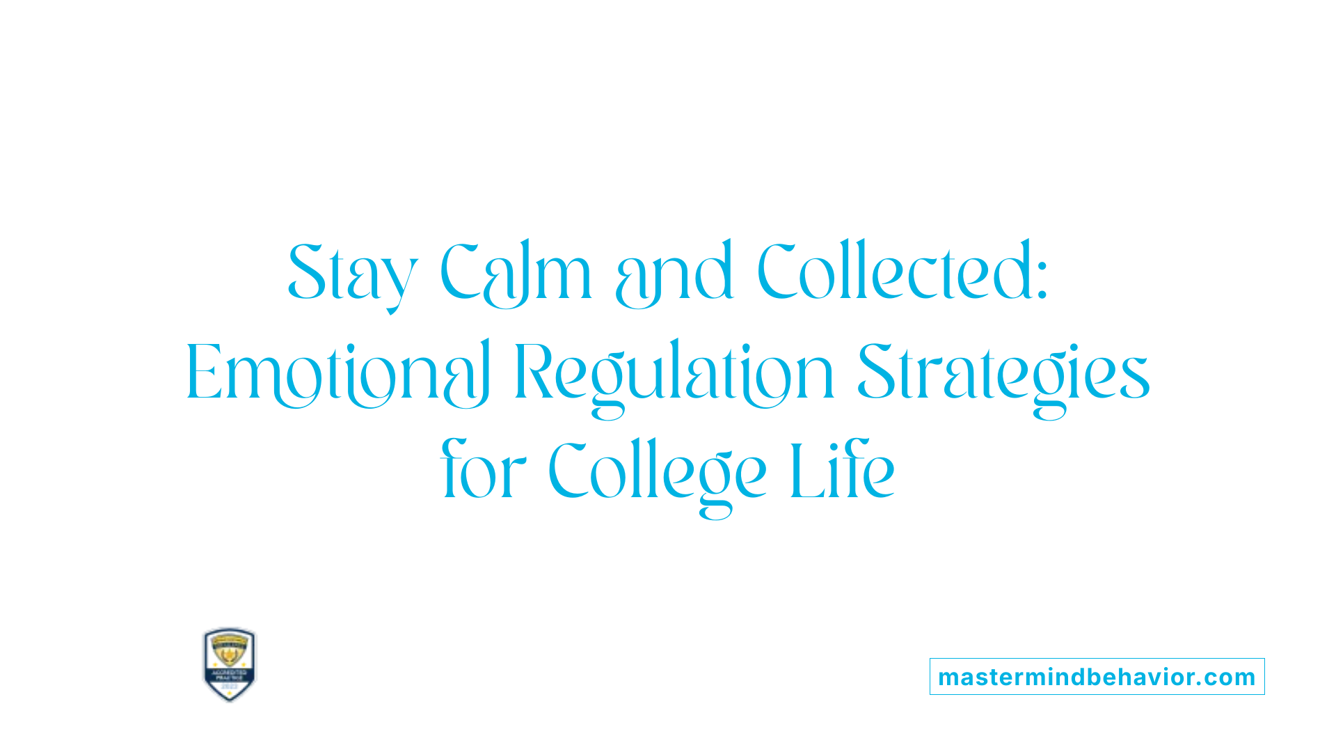 Stay Calm and Collected: Emotional Regulation Strategies for College Life