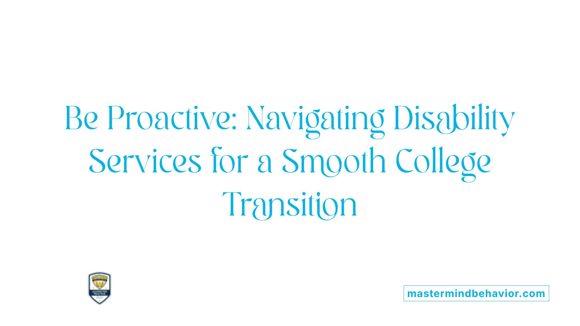 Be Proactive: Navigating Disability Services for a Smooth College Transition