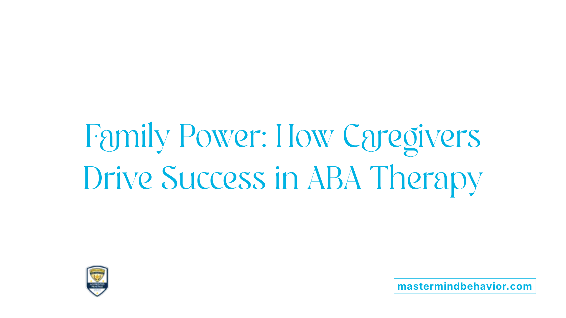 Family Power: How Caregivers Drive Success in ABA Therapy