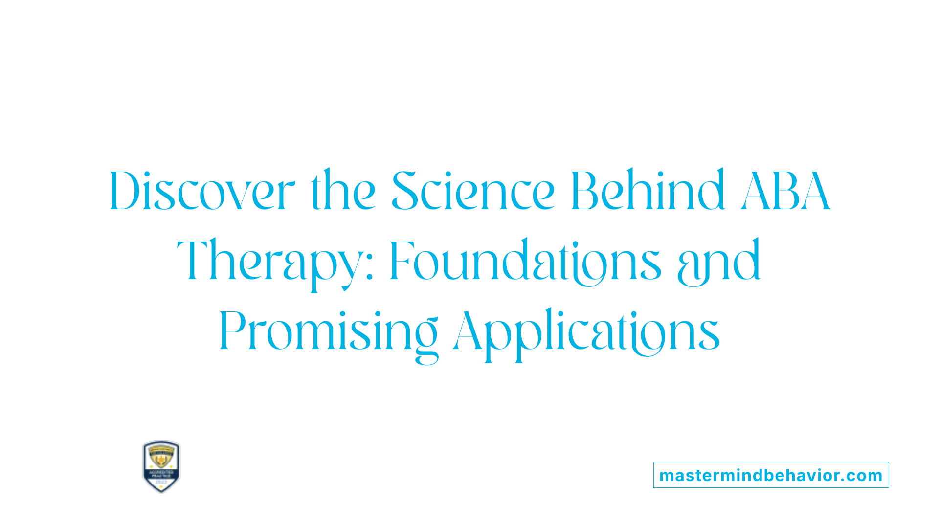 Discover the Science Behind ABA Therapy: Foundations and Promising Applications