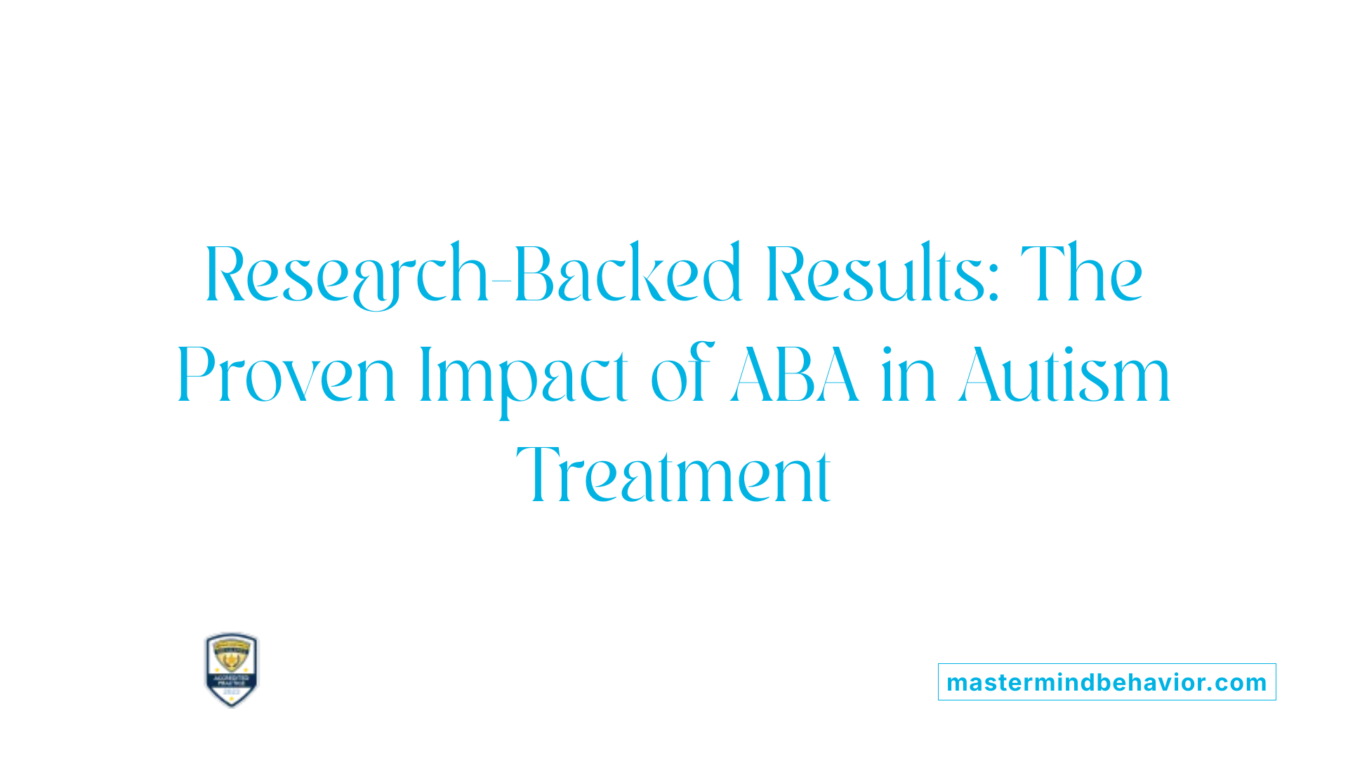 Research-Backed Results: The Proven Impact of ABA in Autism Treatment