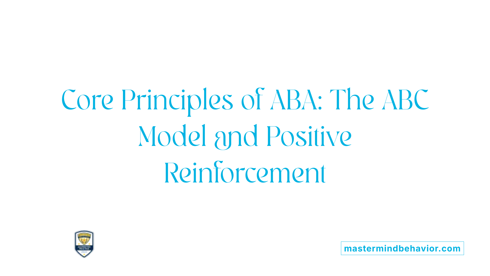 Core Principles of ABA: The ABC Model and Positive Reinforcement