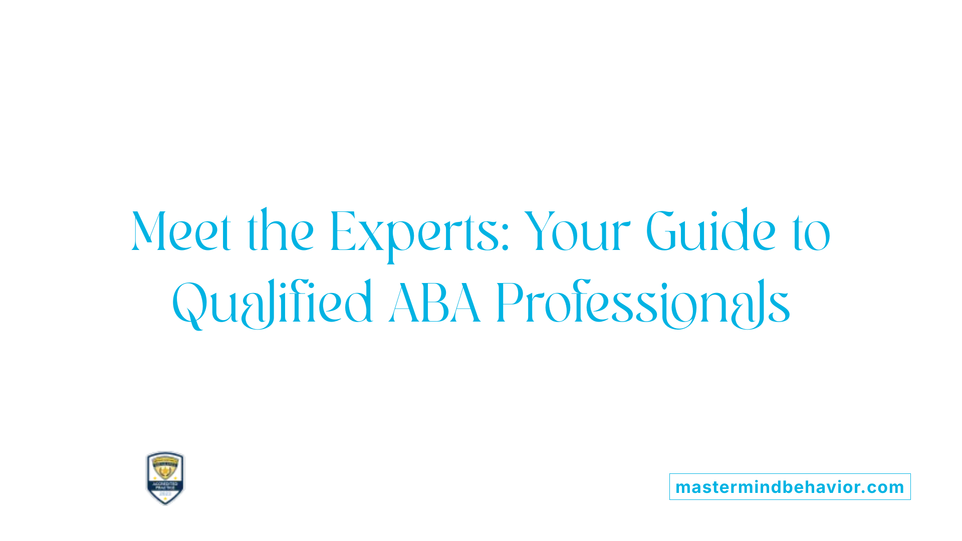 Meet the Experts: Your Guide to Qualified ABA Professionals