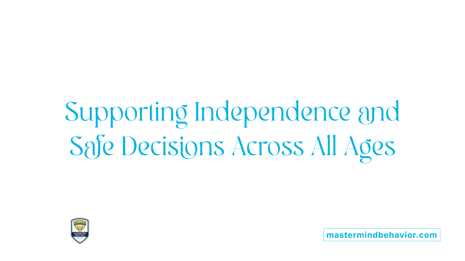 Supporting Independence and Safe Decisions Across All Ages
