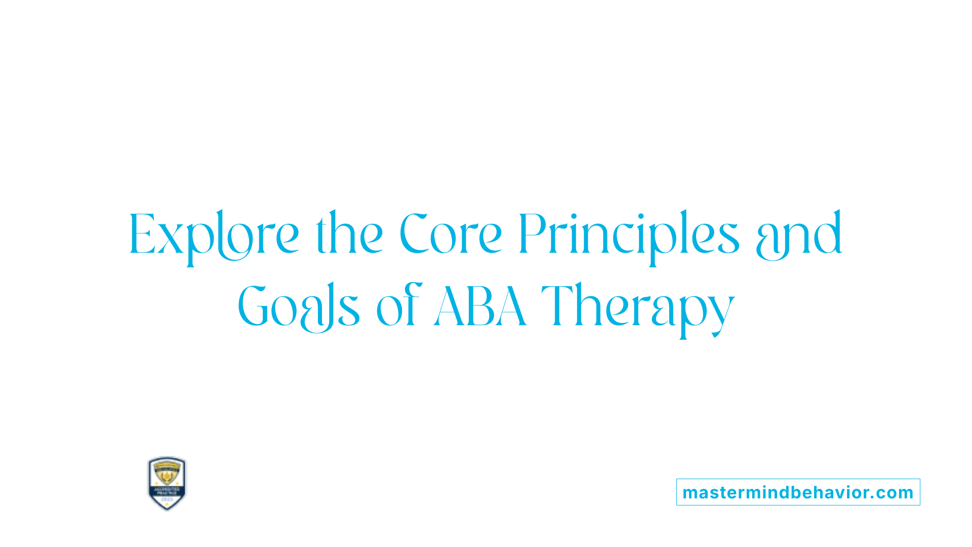 Explore the Core Principles and Goals of ABA Therapy