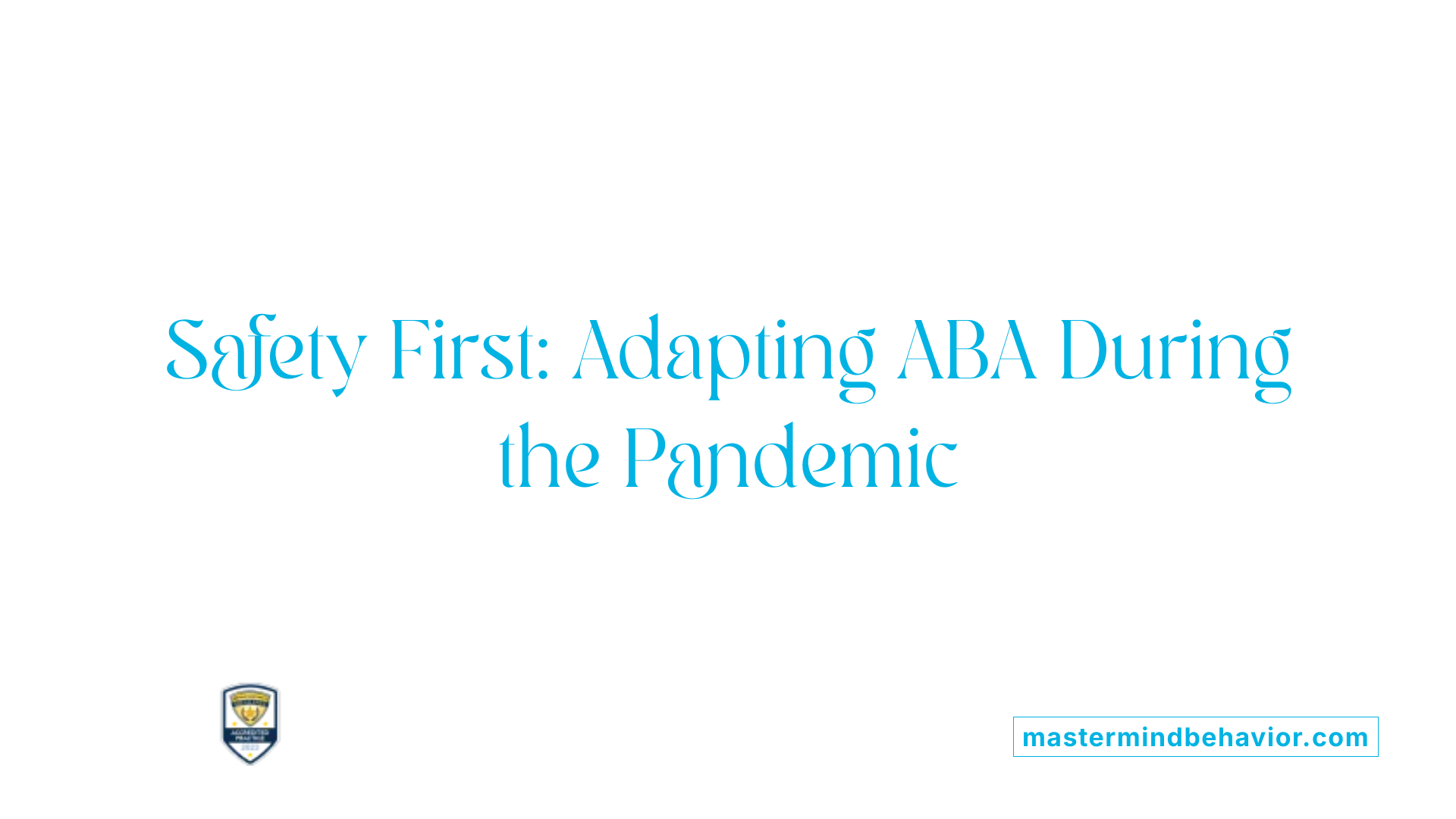 Safety First: Adapting ABA During the Pandemic